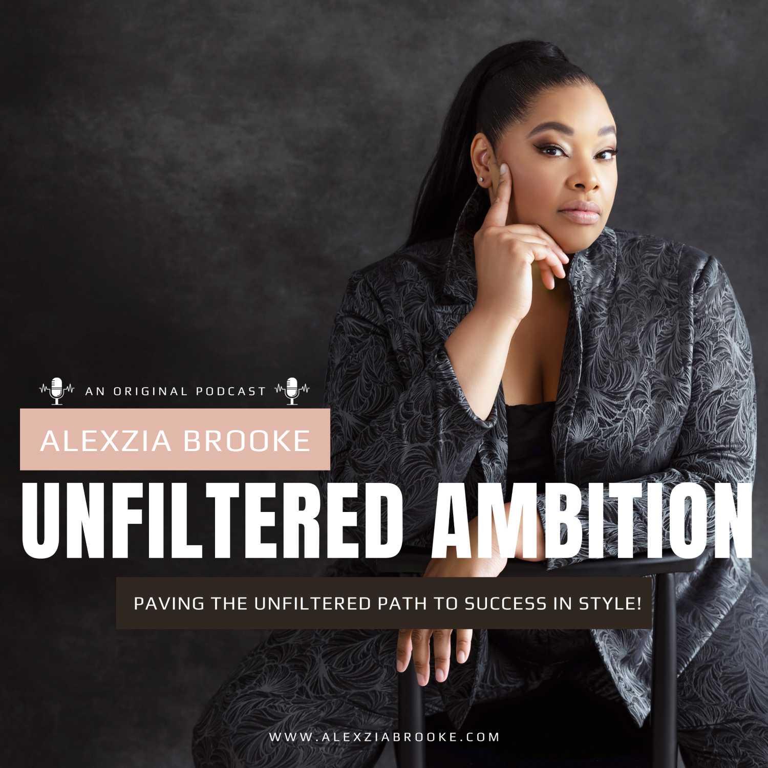 Alexzia Brooke: Unfiltered Ambition podcast artwork