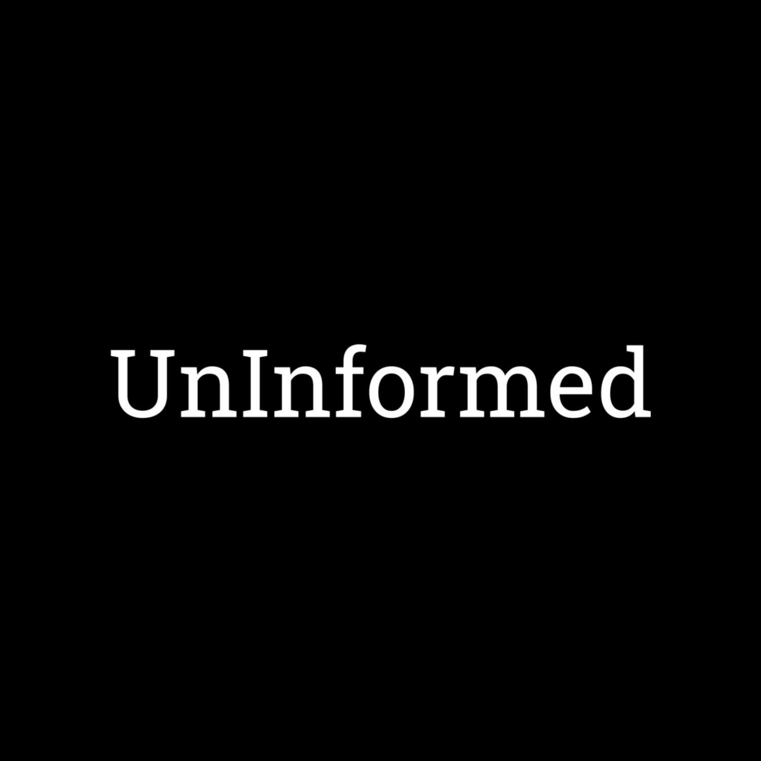 UnInformed