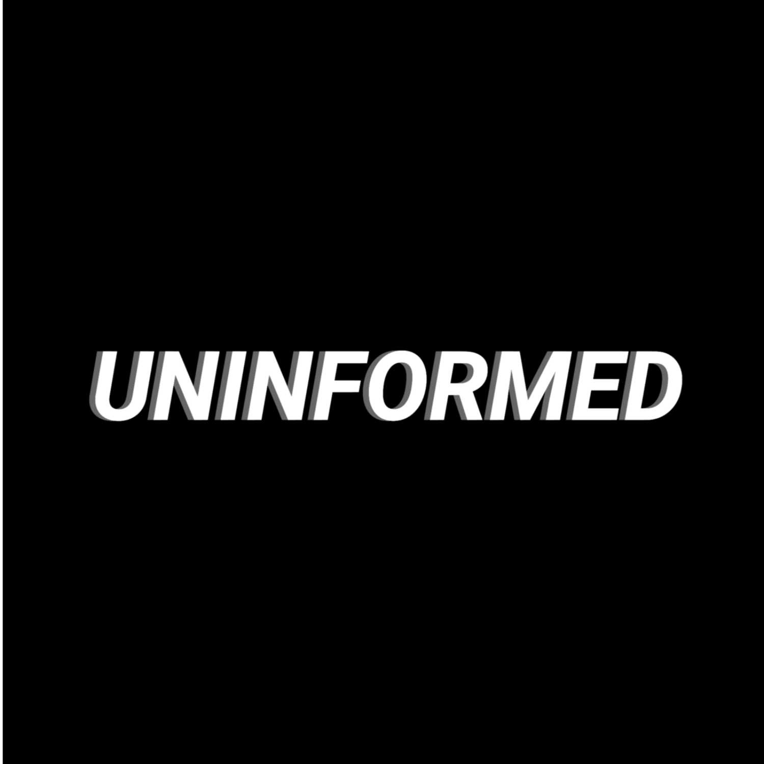 UnInformed