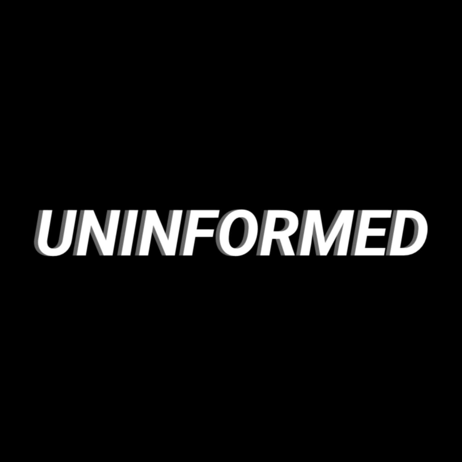 UnInformed