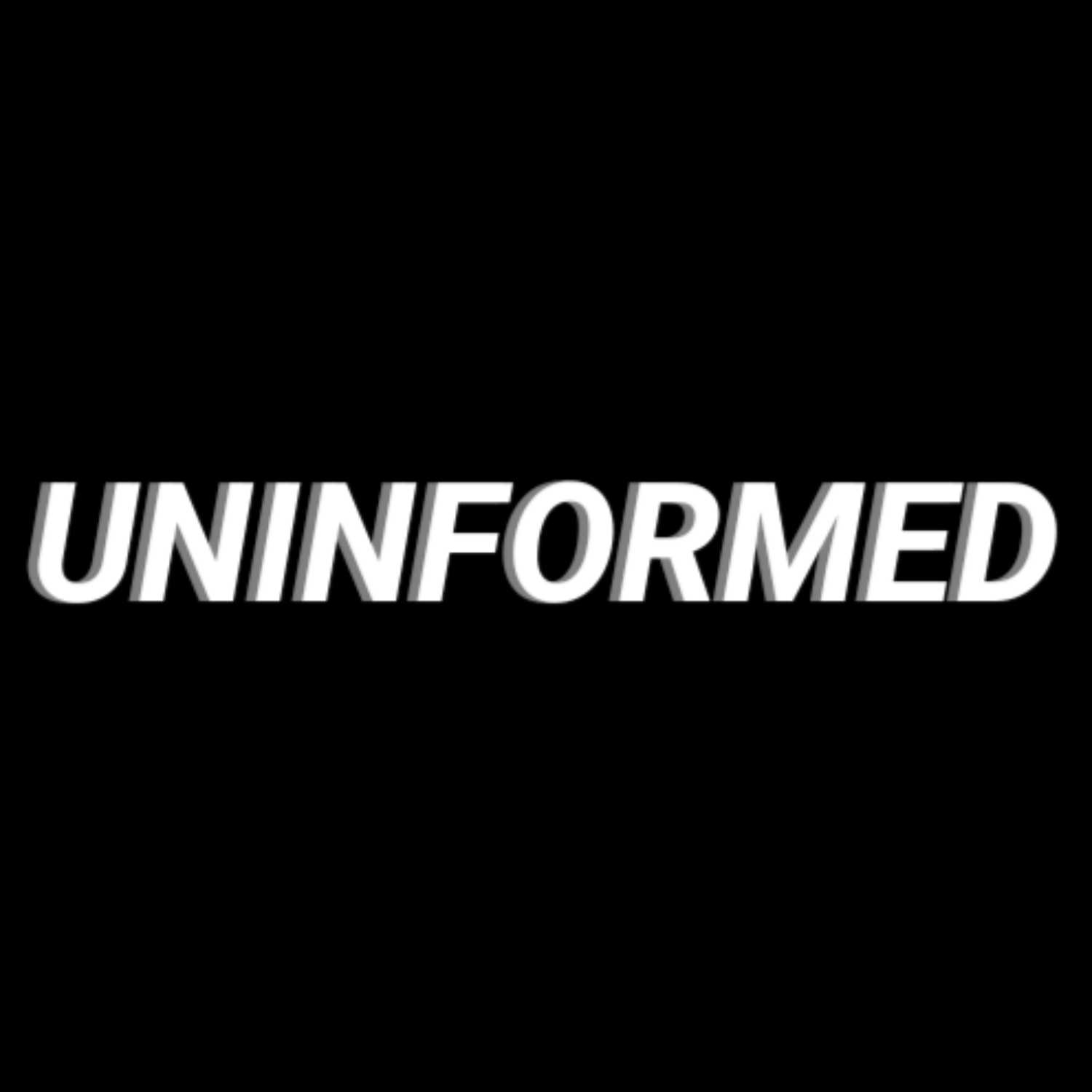UnInformed