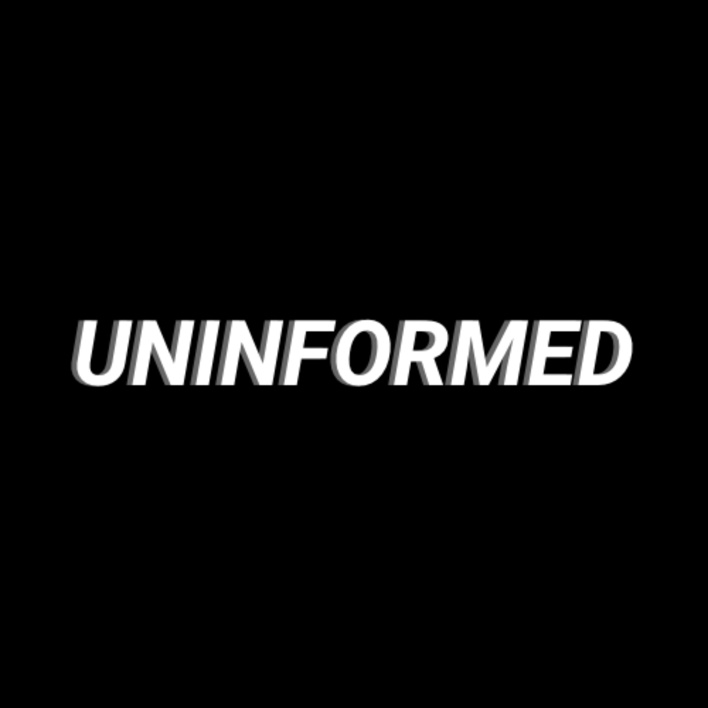 UnInformed