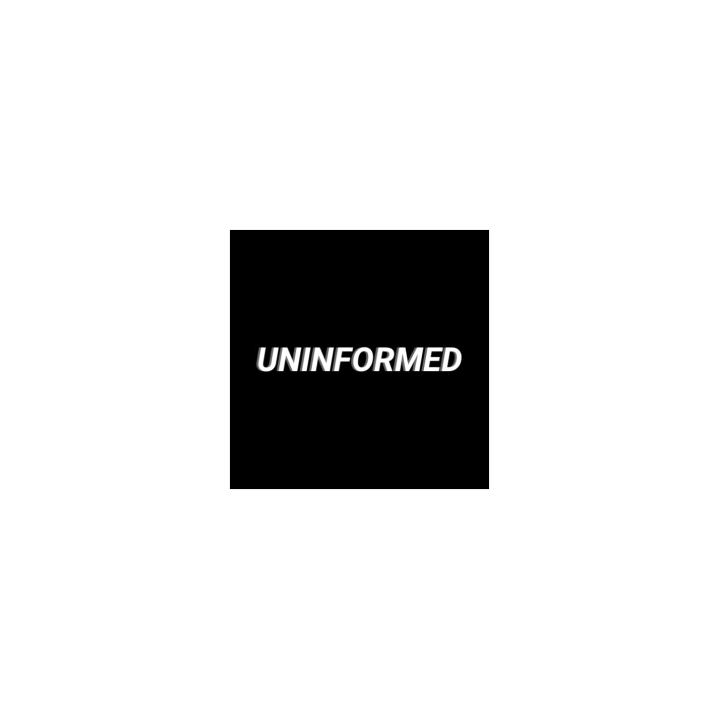 UnInformed