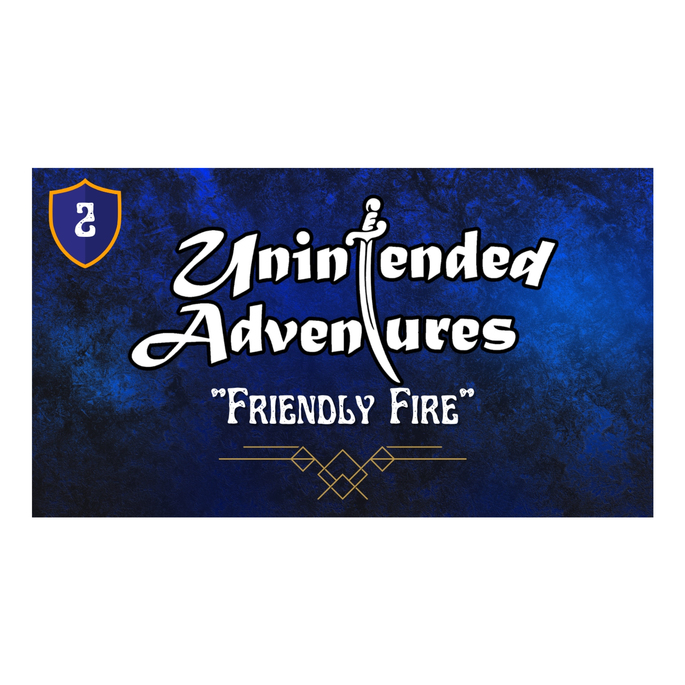 Ep 2 - Friendly fire - Unintended Adventures episode artwork