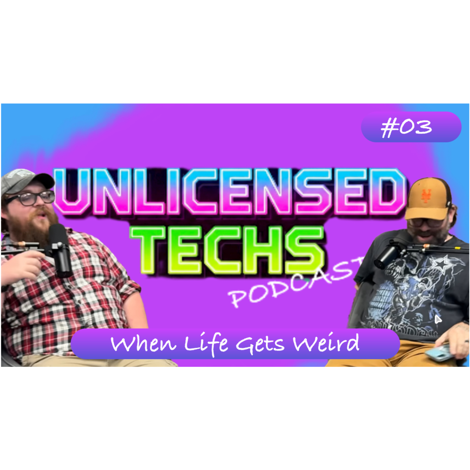 When Life Gets Weird | UnlicensedTechsPodcast Ep 03