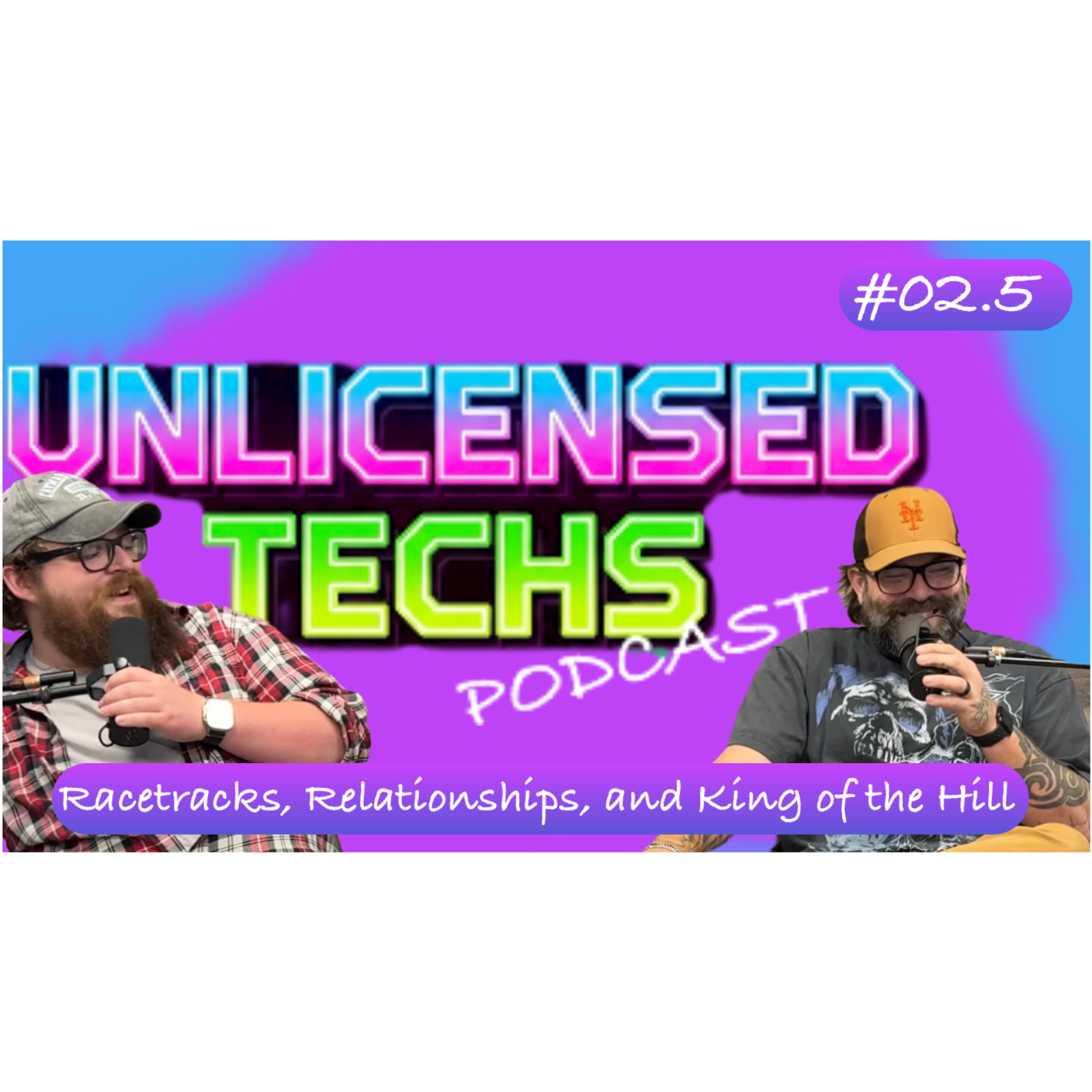 Racetracks, Relationships, and King of the Hill | UnlicensedTechsPodcast Ep 02.5
