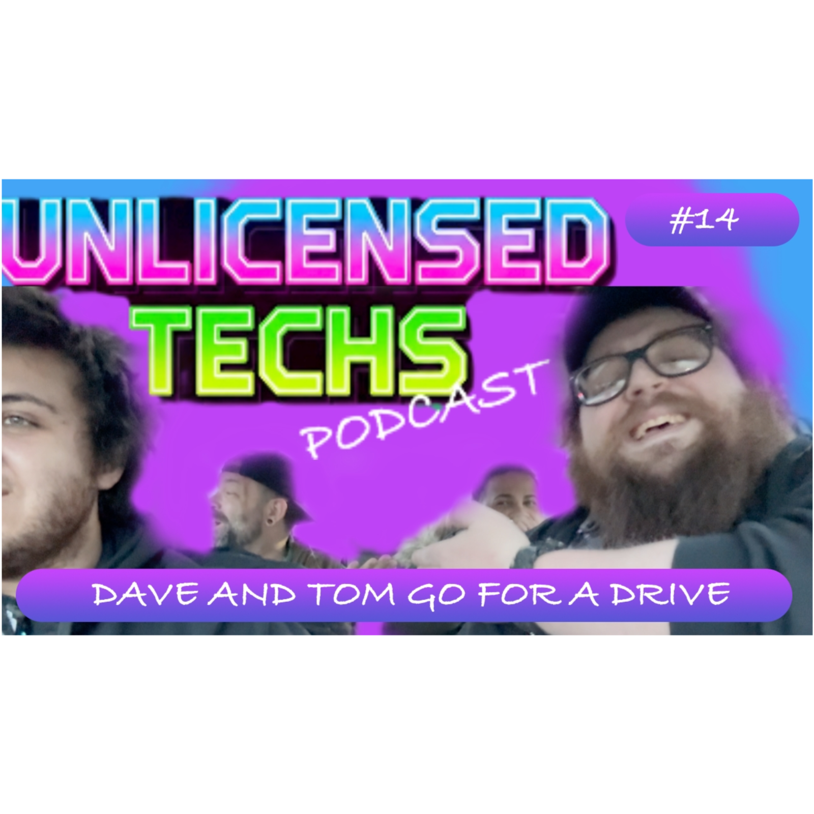 Dave and Tom Go For A Drive | Unlicensed Techs 14 episode artwork
