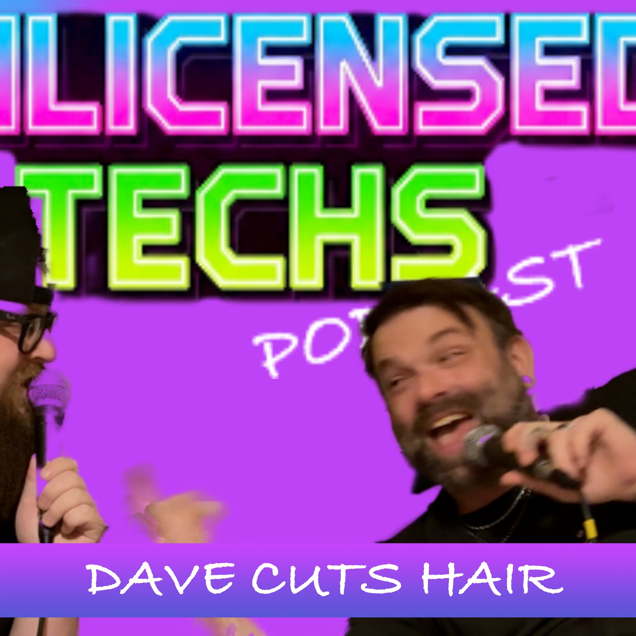 Dave Cuts Hair | UnlicensedTechs 16 episode artwork