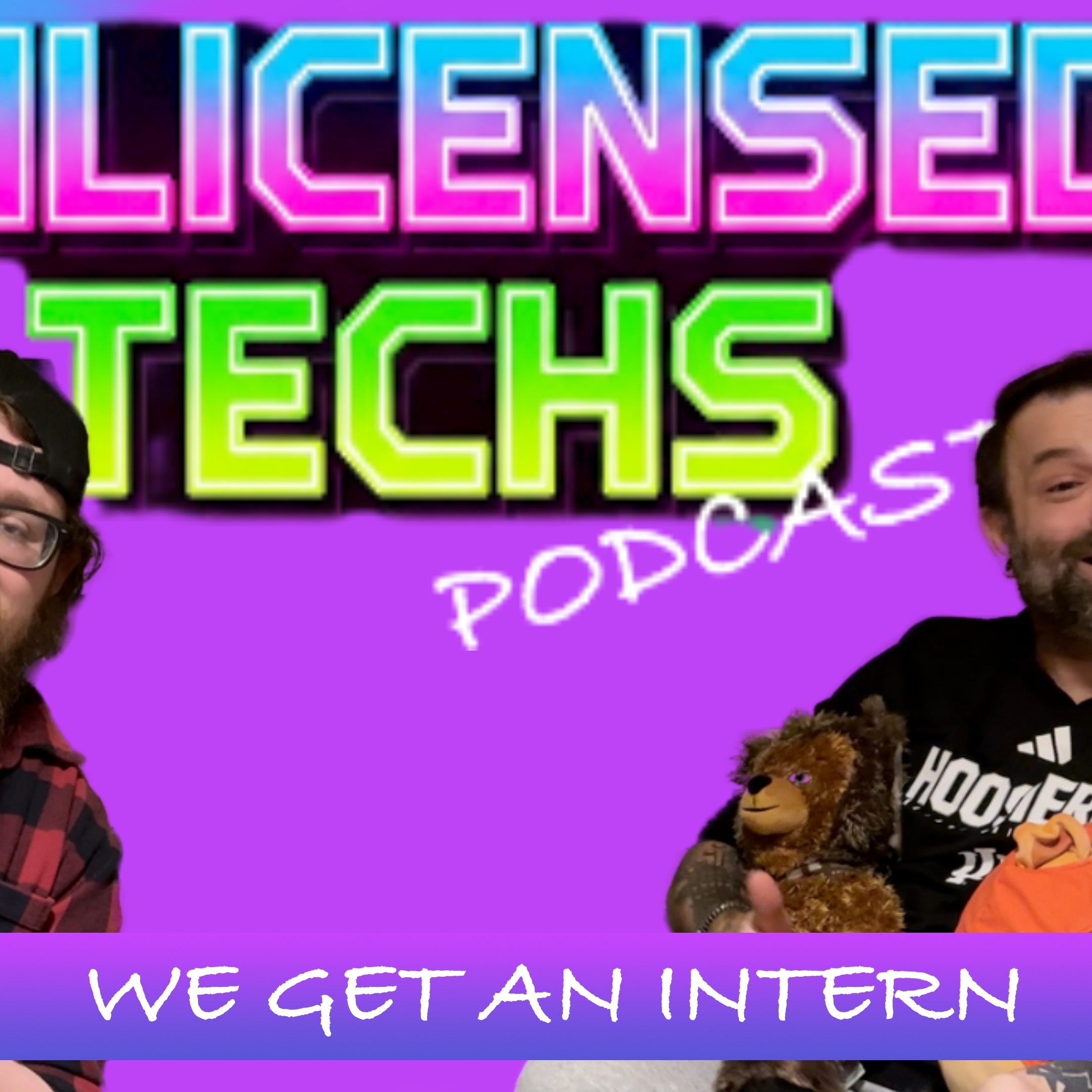 We Get A Intern | UnlicensedTechs 15 episode artwork