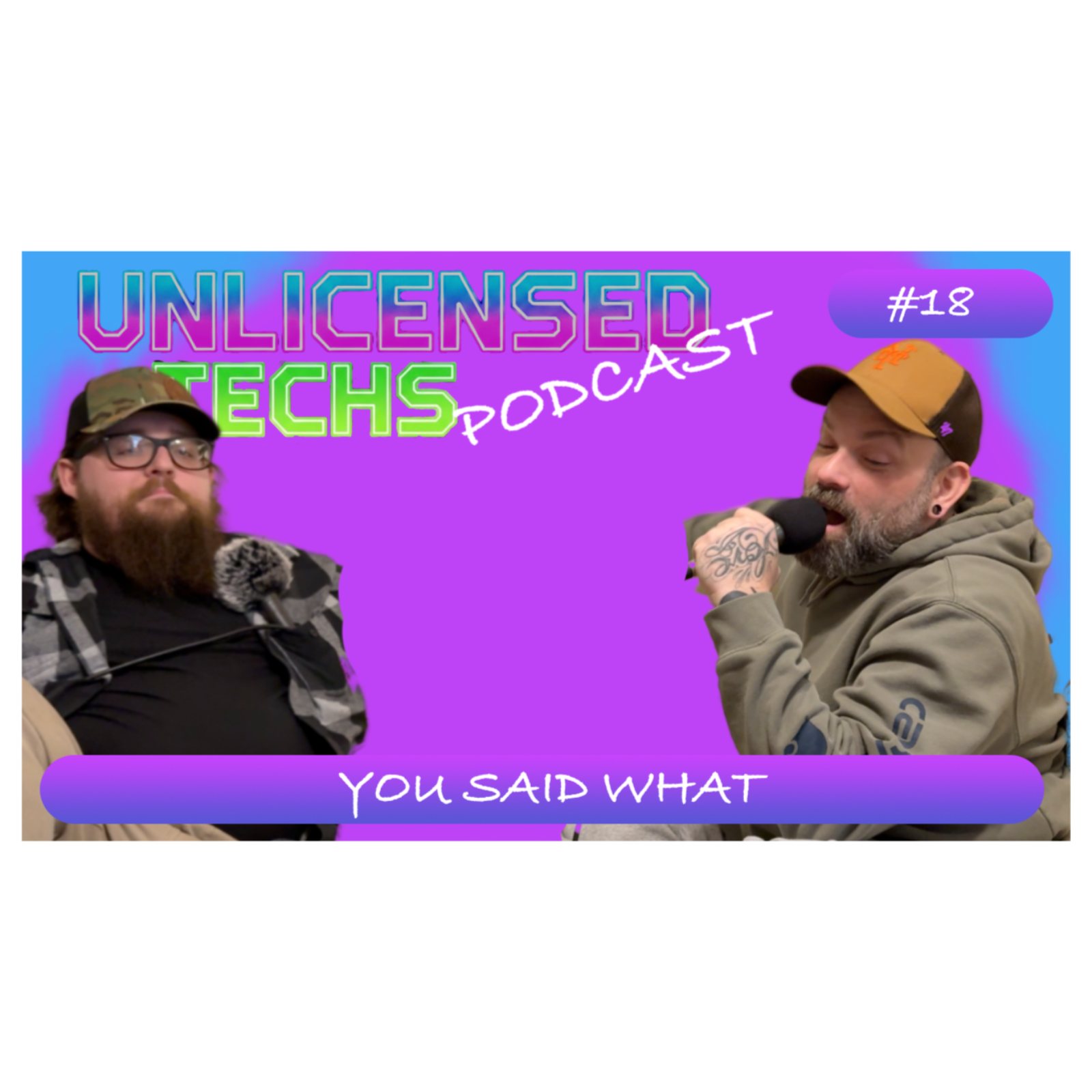 You Said What| UnlicensedTechs 18 episode artwork