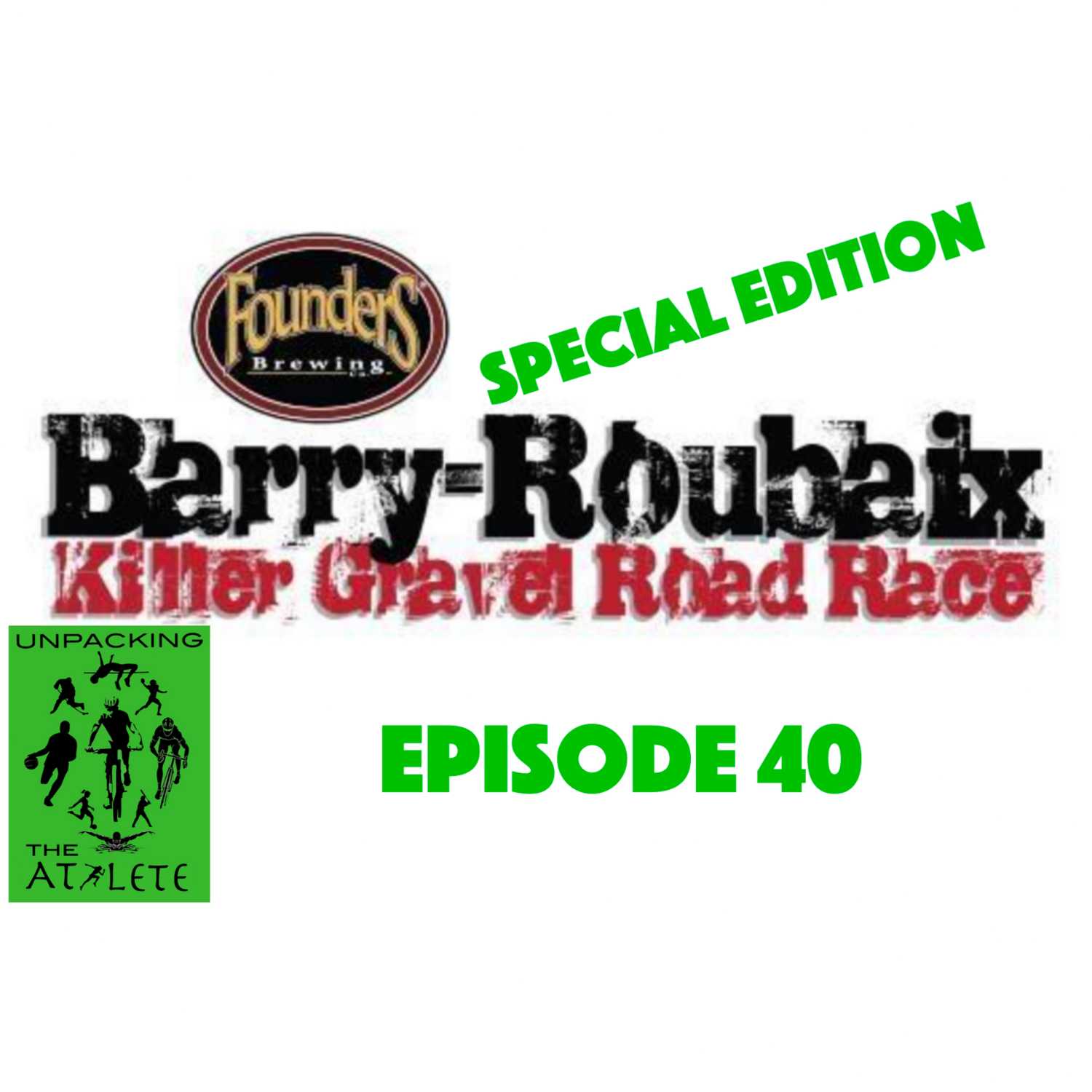 Unpacking Barry Roubaix - Special Edition - Athlete Stories and Prep - Episode 40 Unpacking Barry Roubaix - Special Edition - Athlete Stories and Prep - Episode 40