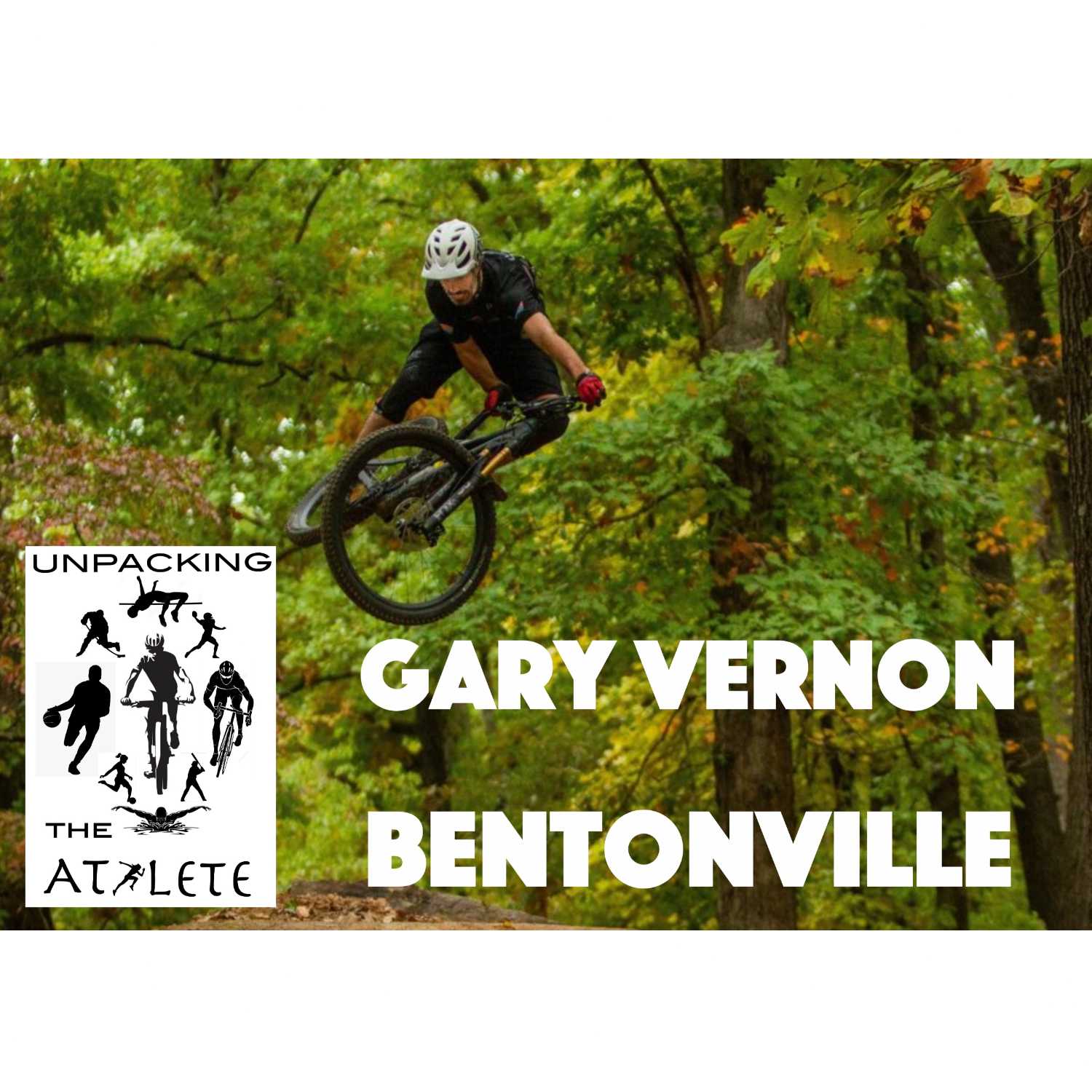 Unpacking Gary Vernon - BMX to Motorcycles and MTB - Building a MTB Mecca in Northwest Arkansas - Episode 41 Unpacking Gary Vernon - BMX to Motorcycles and MTB - Building a MTB Mecca in Northwest Arkansas - Episode 41