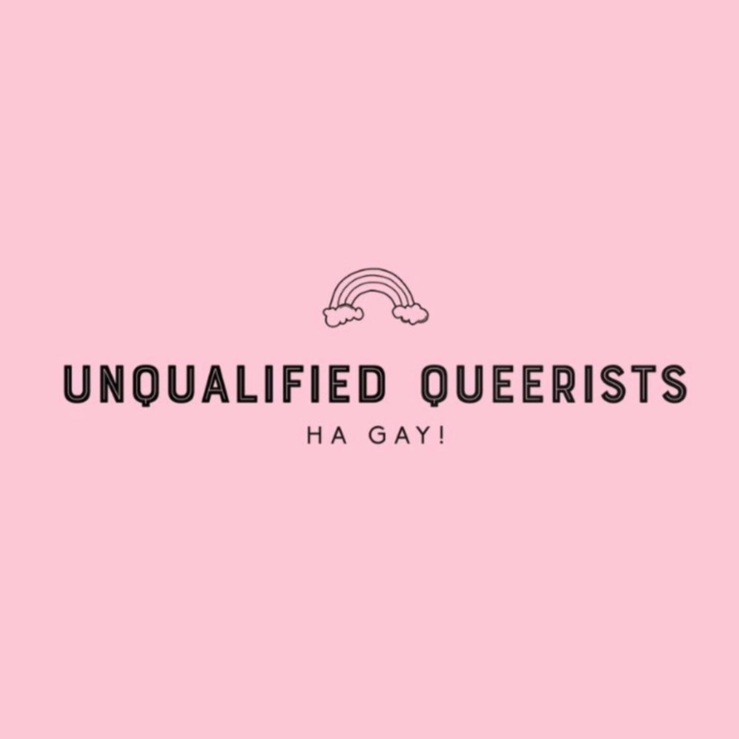 Unqualified Queerists 