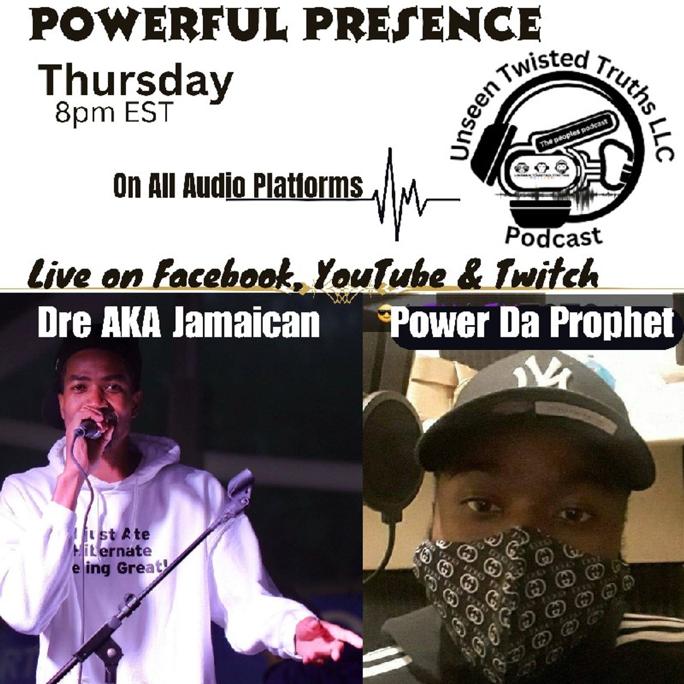 Powerful Presence with Dre AKA Jamaican and Power Da Prophet on Unseen Twisted Truths- Powerful Presence with Dre AKA Jamaican and Power Da Prophet on Unseen Twisted Truths-
