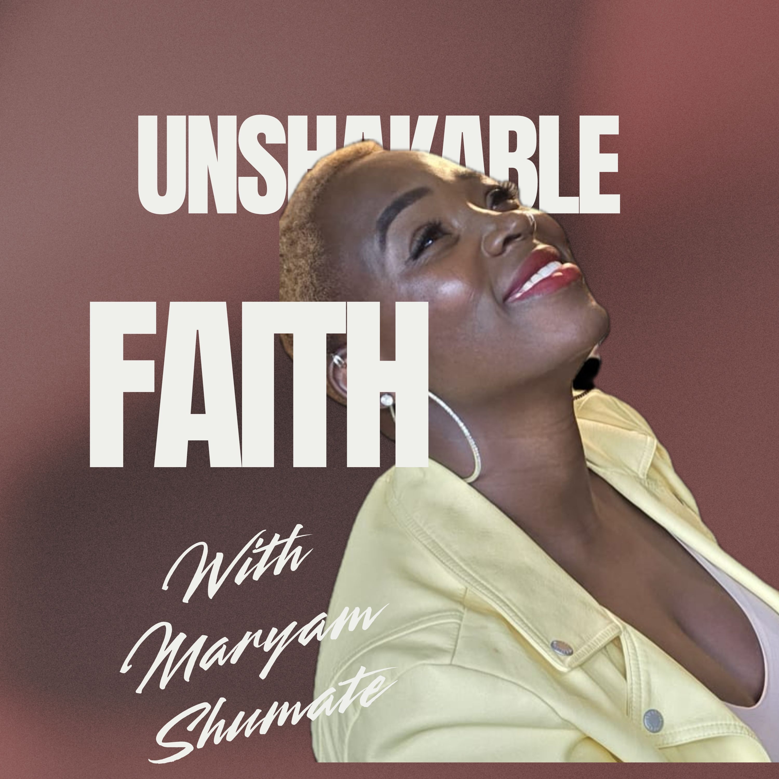 UNSHAKABLE FAITH Podcast With Maryam Shumate