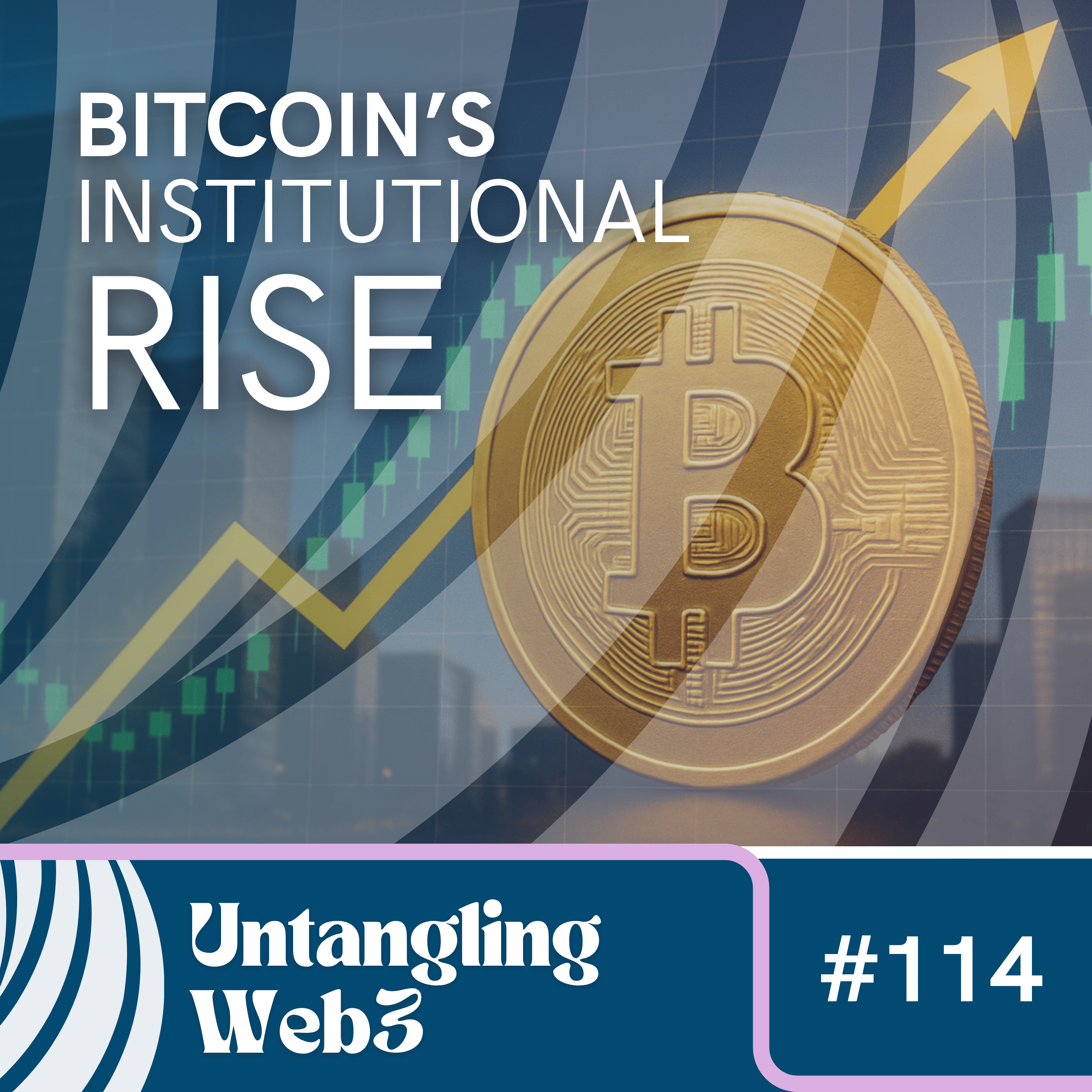 #114 Untangling: Bitcoin's Institutional Rise