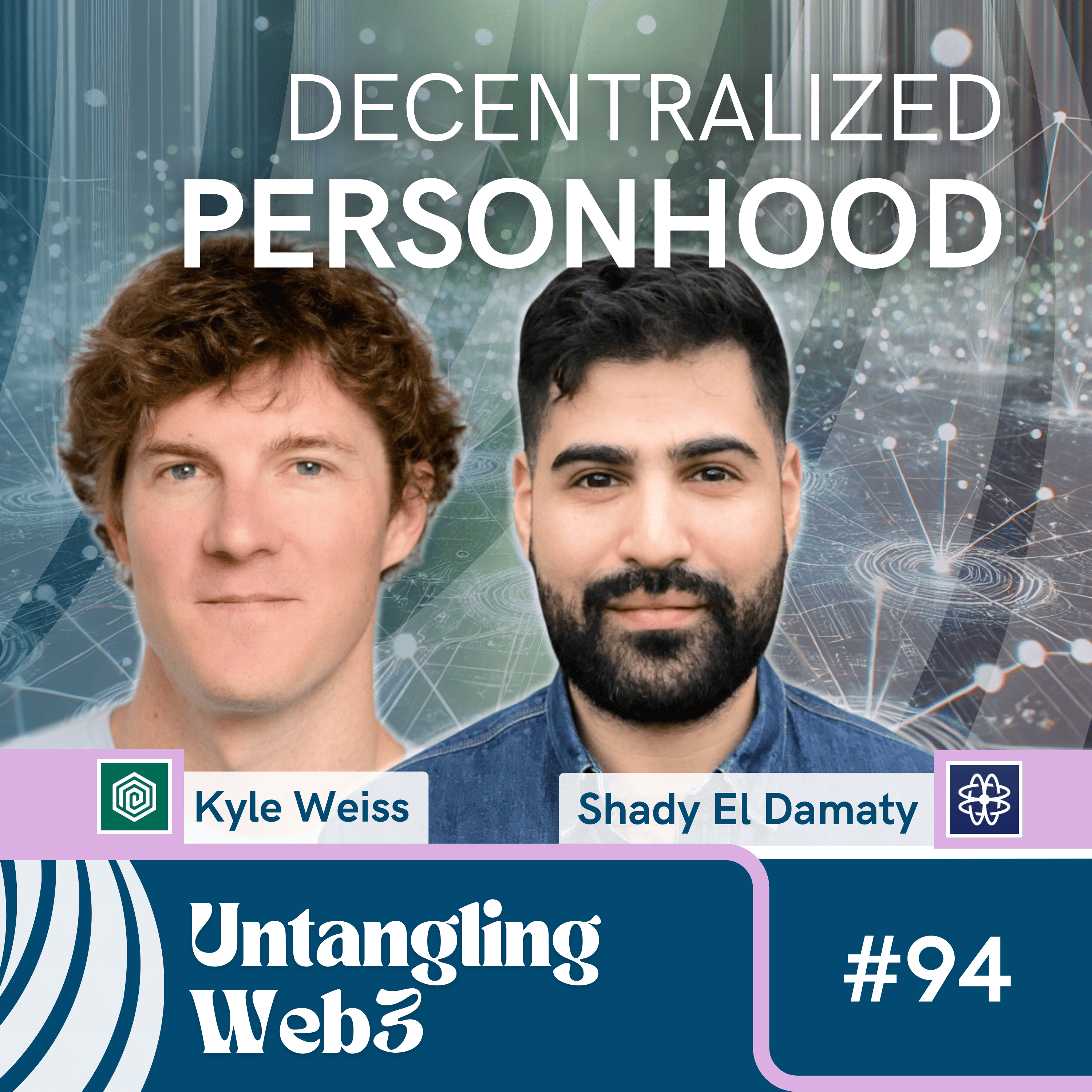 #94 Untangling: Decentralized Personhood with Kyle Weiss & Shady El Damaty