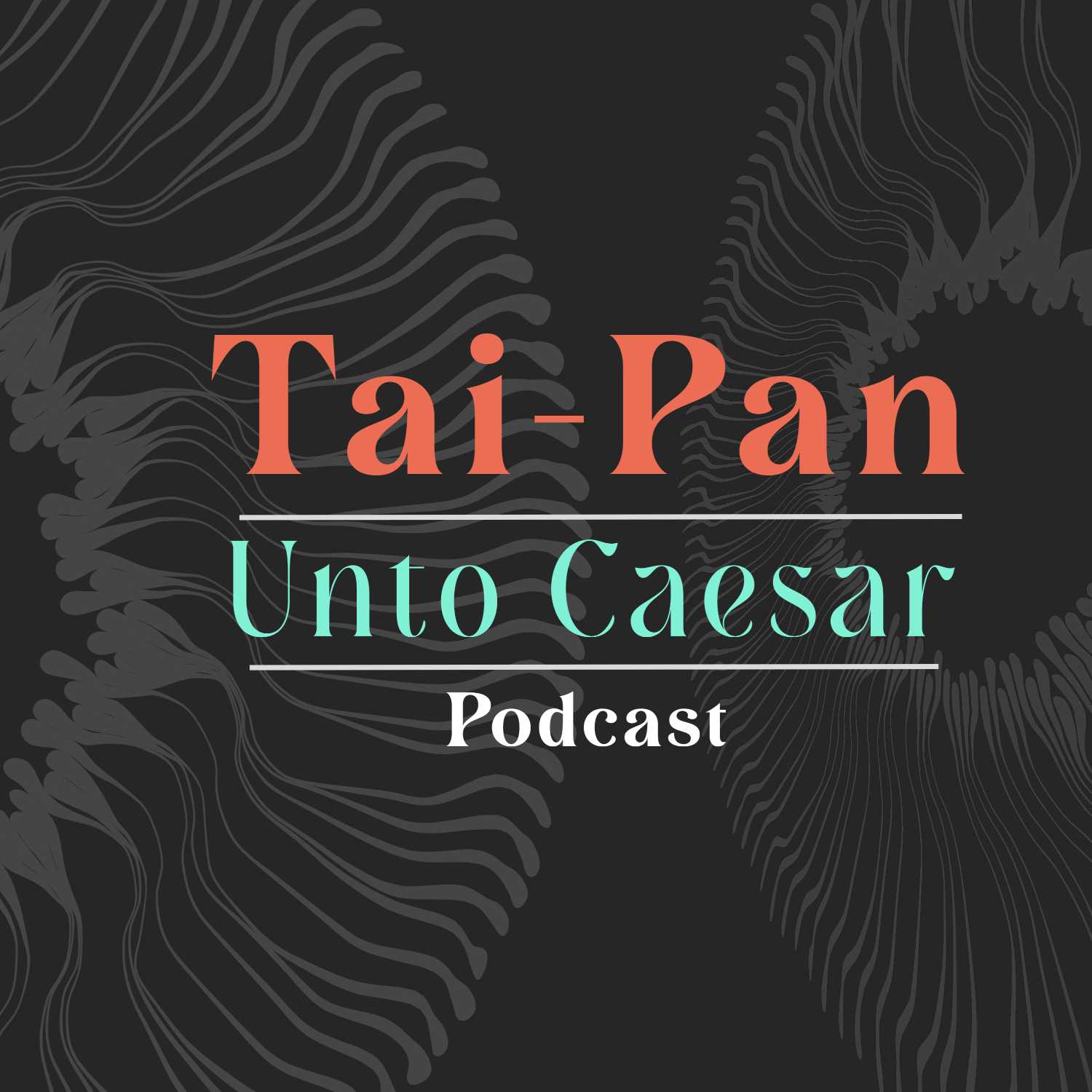 Tai-Pan Unto Caesar Podcast