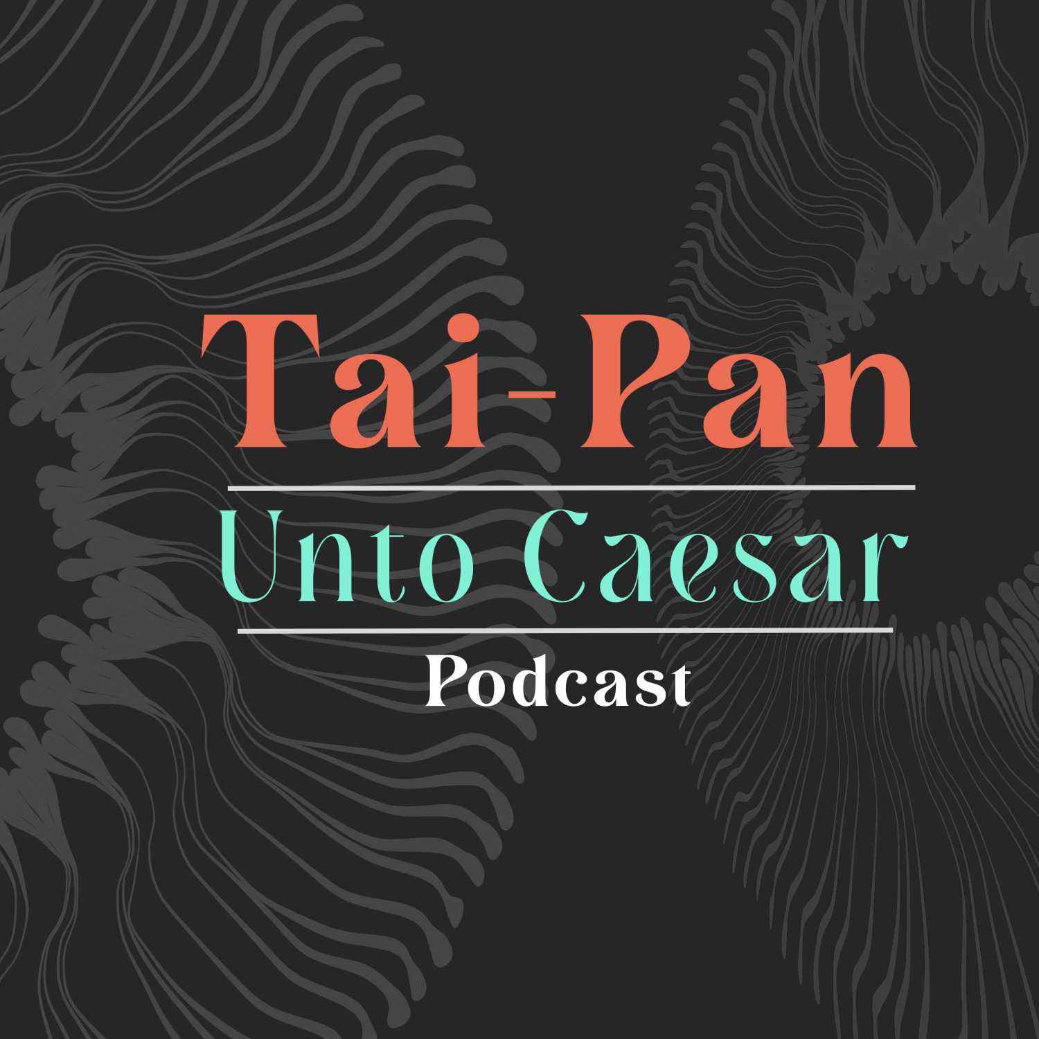 Tai-Pan Unto Caesar Podcast