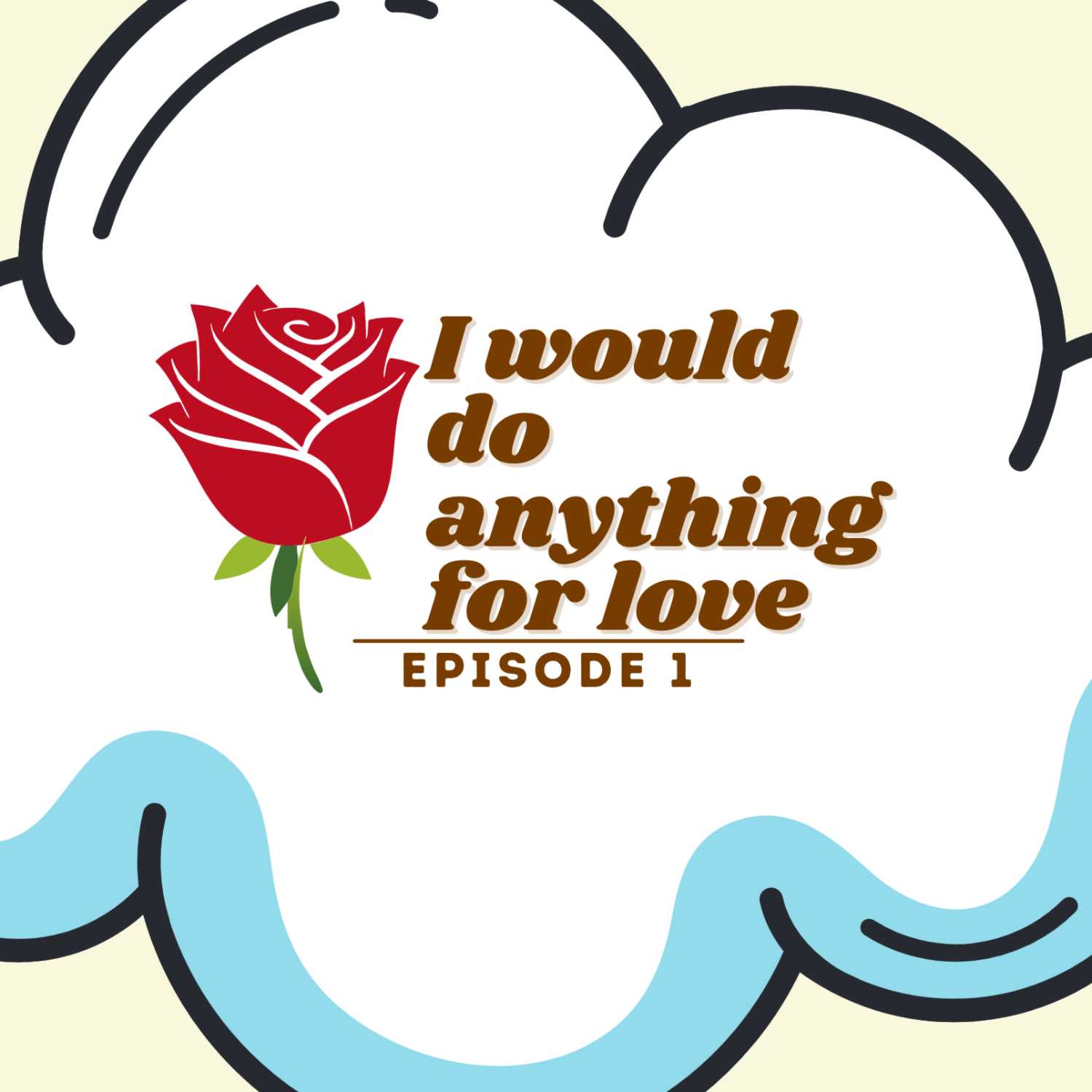 Episode 1: I Would Do Anything For Love