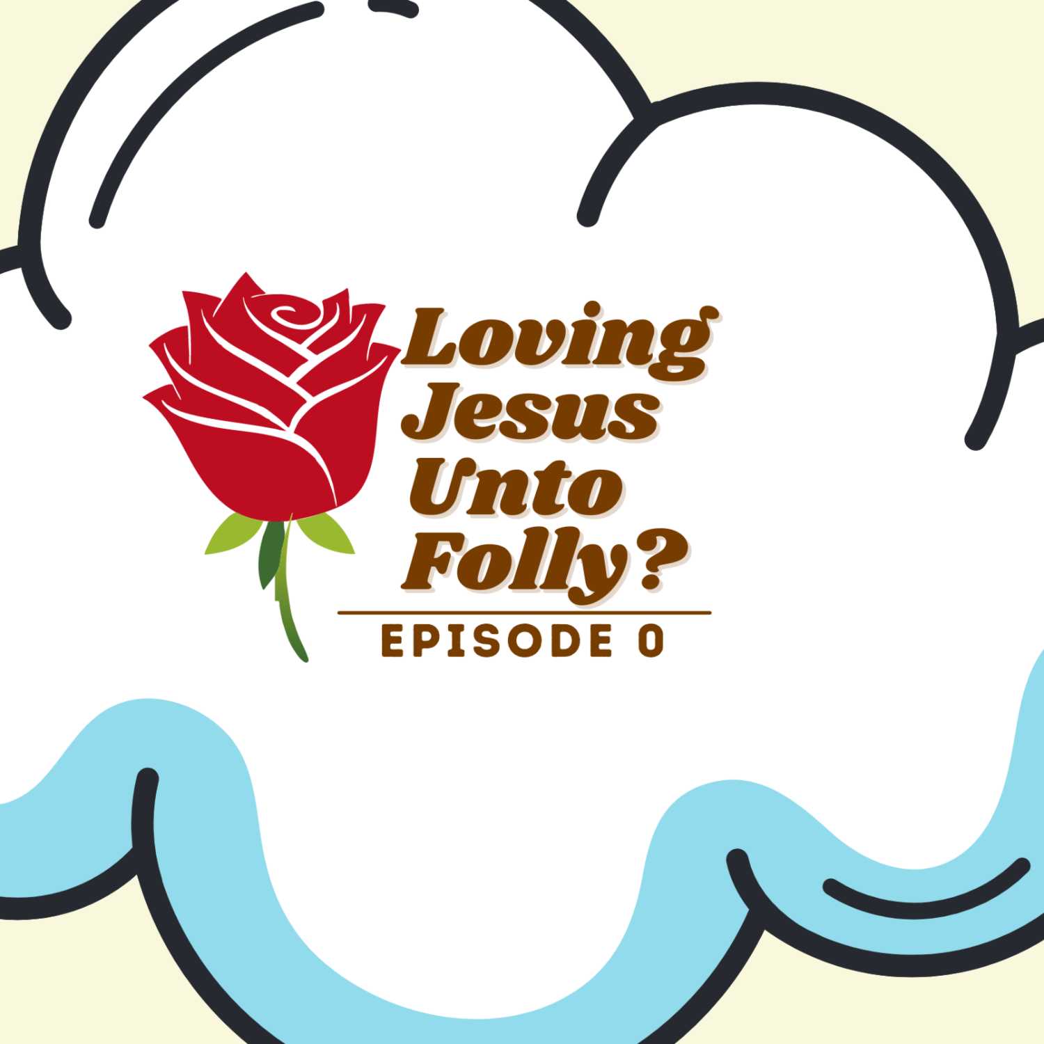 Episode 0: Loving Jesus Unto Folly?