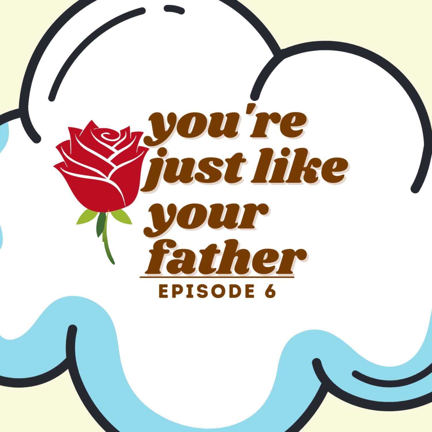 Episode 6: You're Just Like Your Father