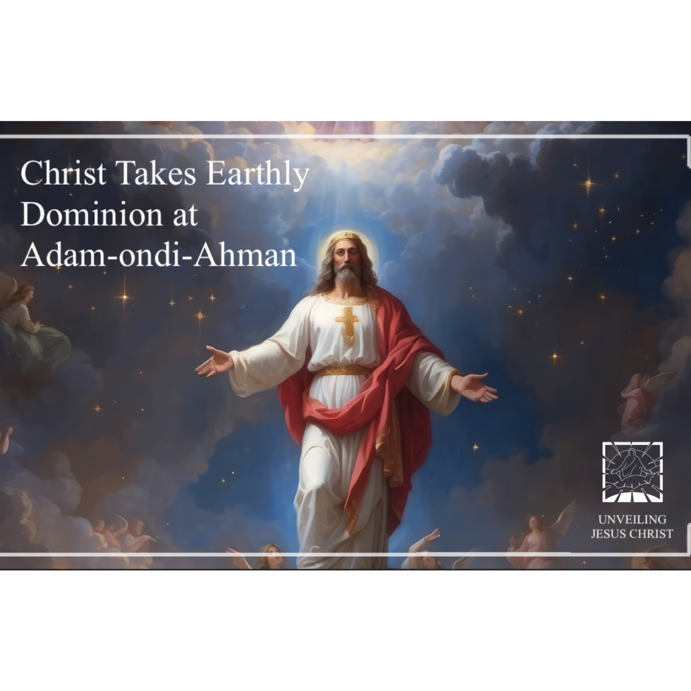 [§141] Christ Takes Earthly Dominion at Adam-ondi-Ahman