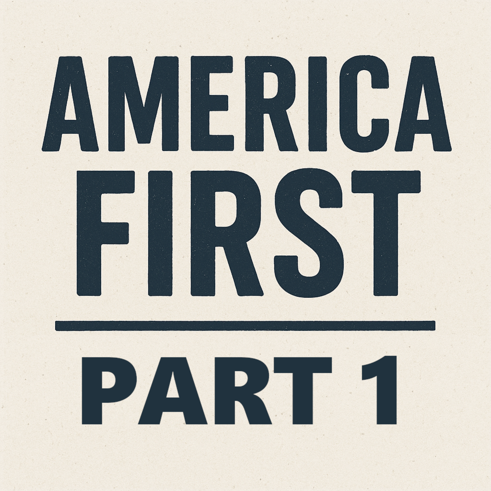Episode 101: America First - Part 1