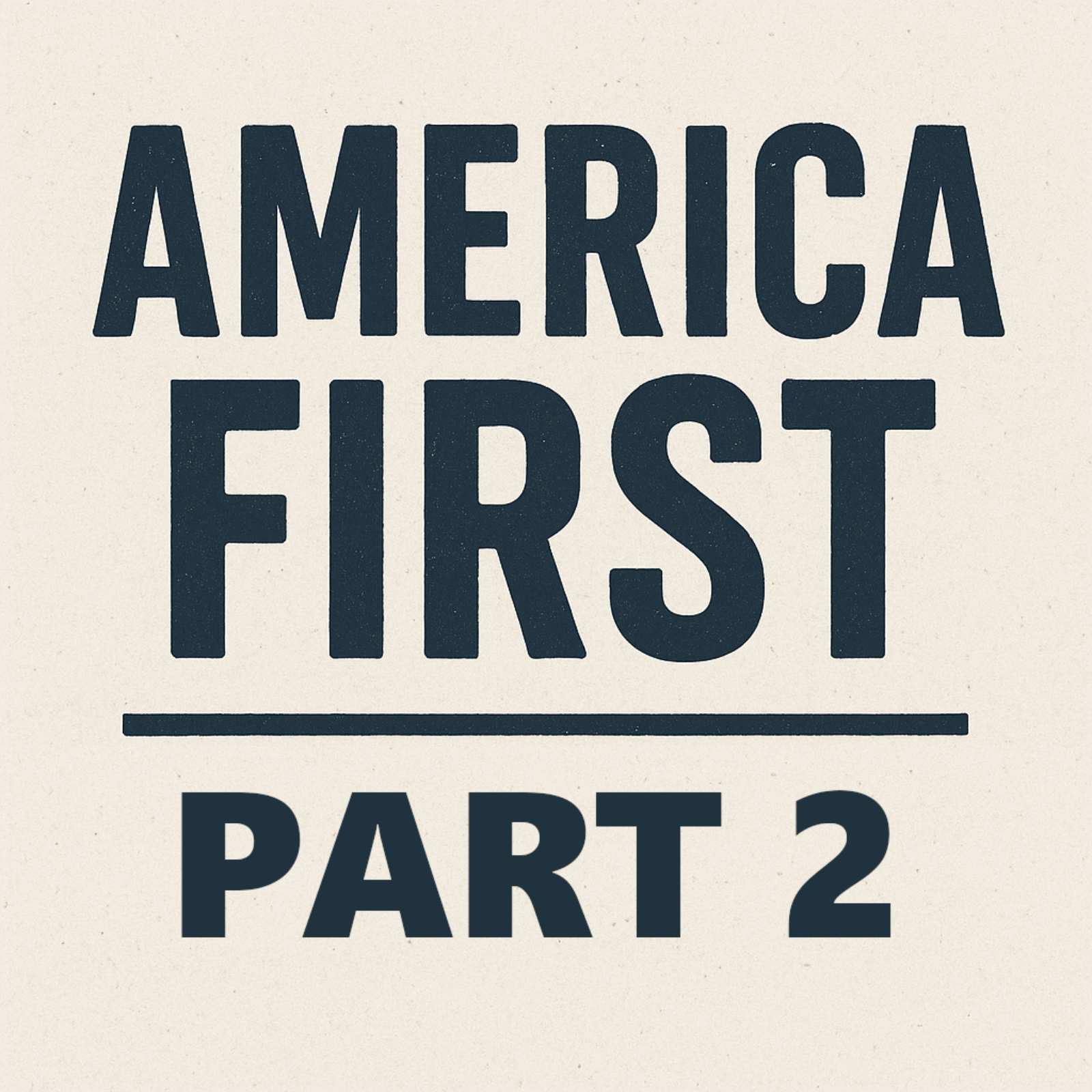 Episode 102: America First - Part 2 Episode 102: America First - Part 2