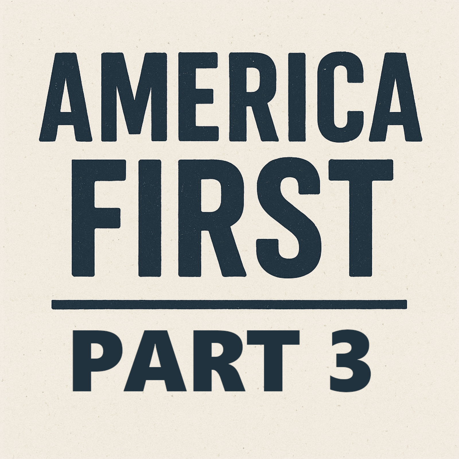 Episode 103: America First - Part 3