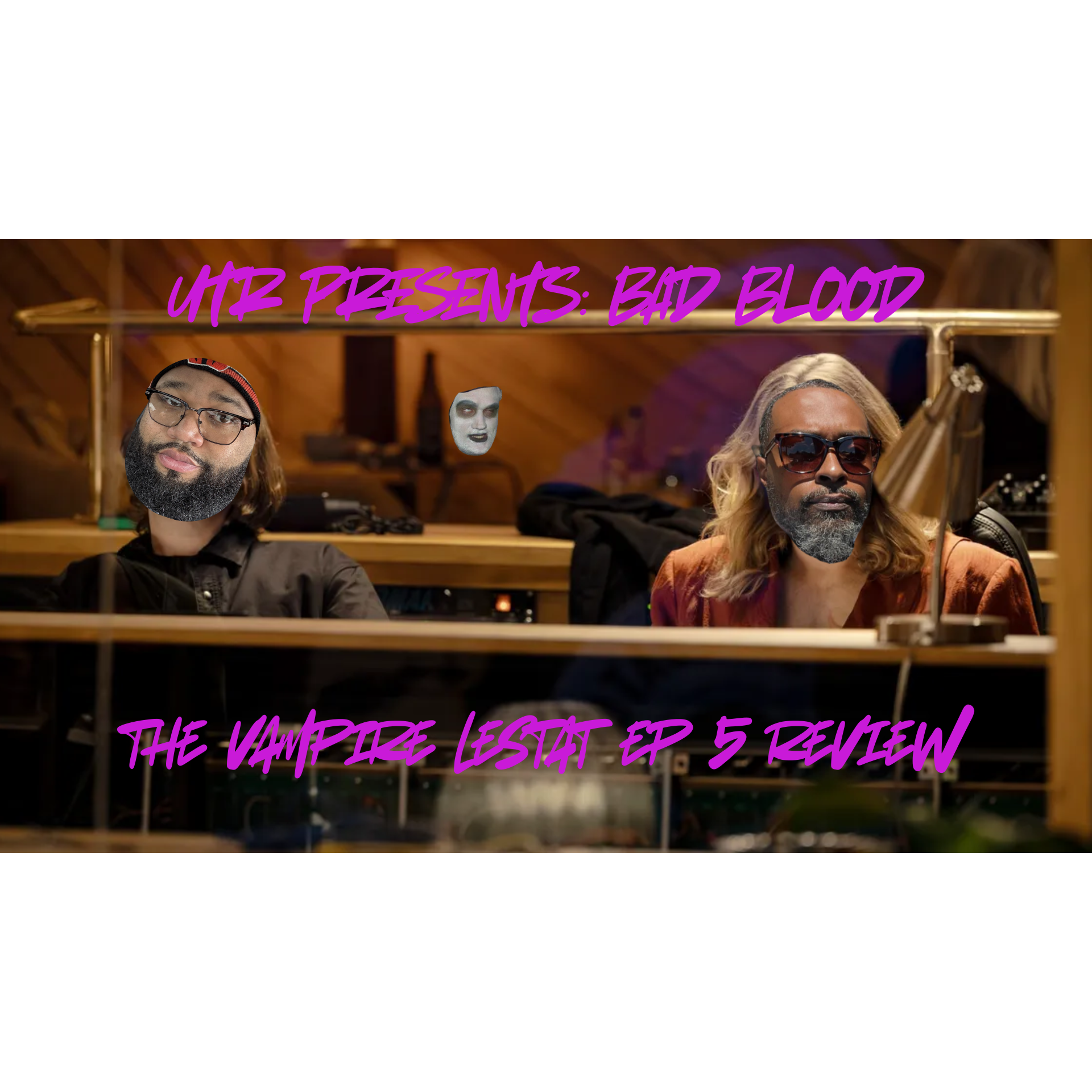 UTR Presents Bad Blood: The Vampire Lestat Ep 5 Review- The Right Sound episode artwork