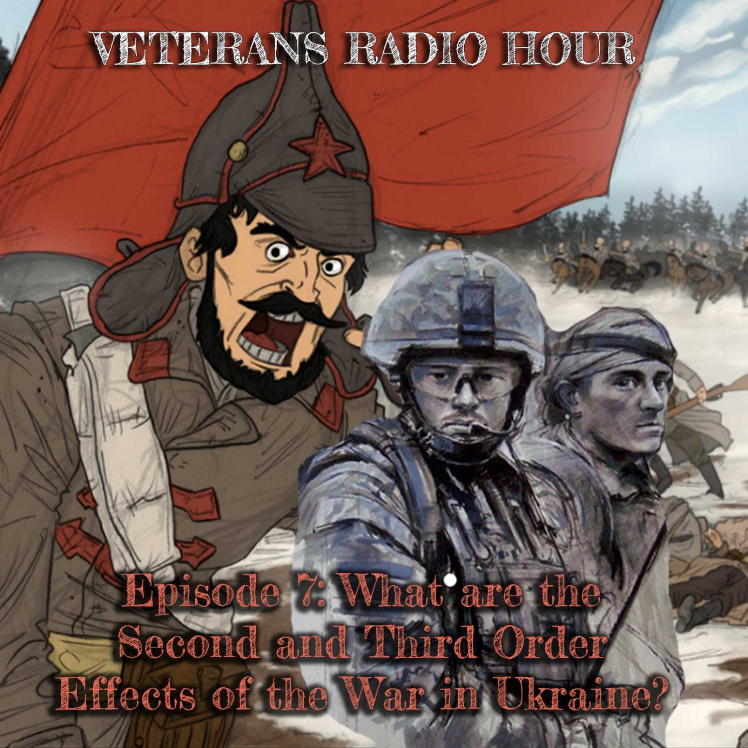 Veterans Radio Hour 2.0  Program 22: Russia Moves Into Ukraine.   Episode 7: What are the 2nd and 3rd Order Effects of the War in Ukraine? episode artwork