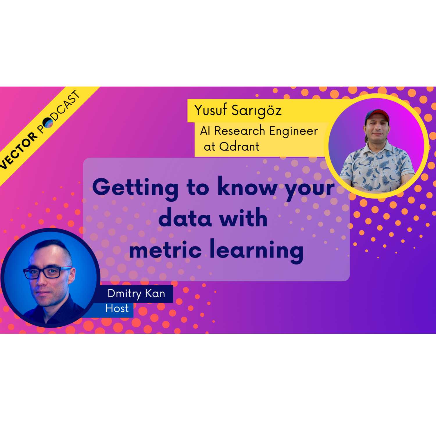 Yusuf Sarıgöz - AI Research Engineer, Qdrant - Getting to know your data with metric learning - podcast episode cover