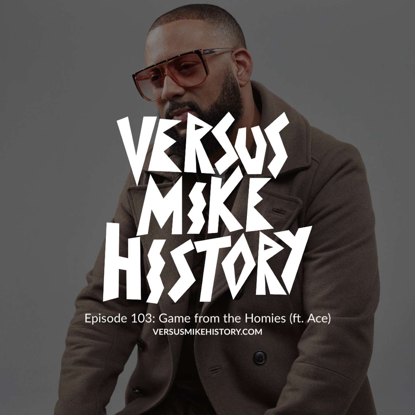 Episode 103: Game from the Homies (ft. Ace) Episode 103: Game from the Homies (ft. Ace)