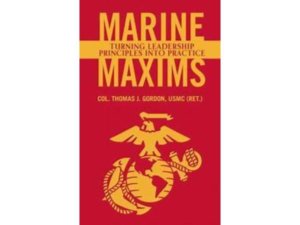 Marine Maxims for Leadership with Col. Thomas J Gordon (ret.) USMC