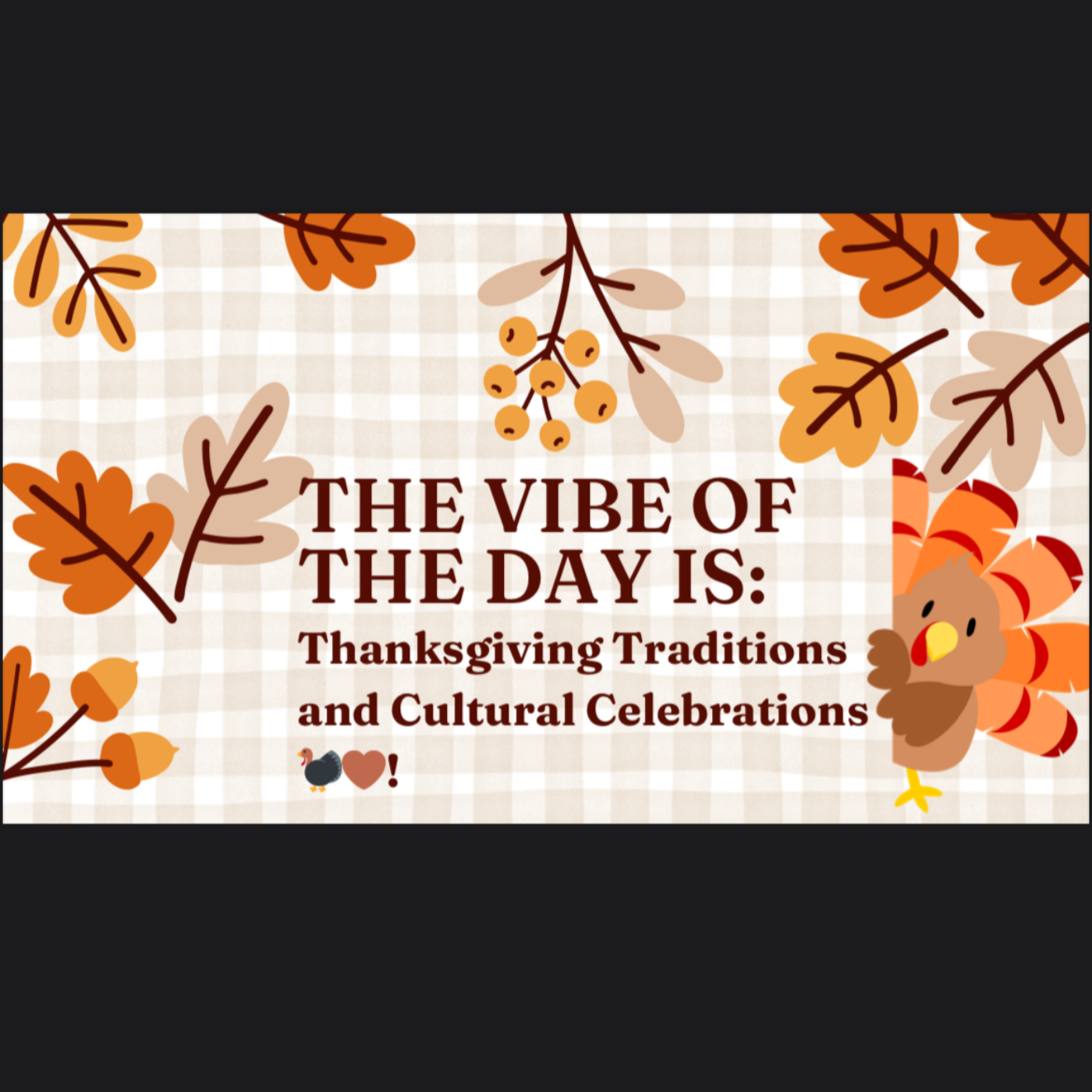 Vibe of the day is - Thanksgiving Traditions and Cultural Celebrations🦃