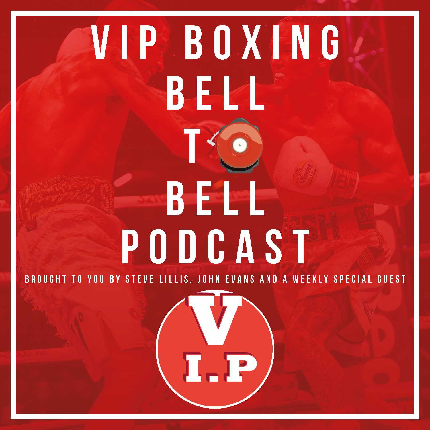 VIP Boxing Bell 2 Bell Podcast With Steve Lillis & John Evans