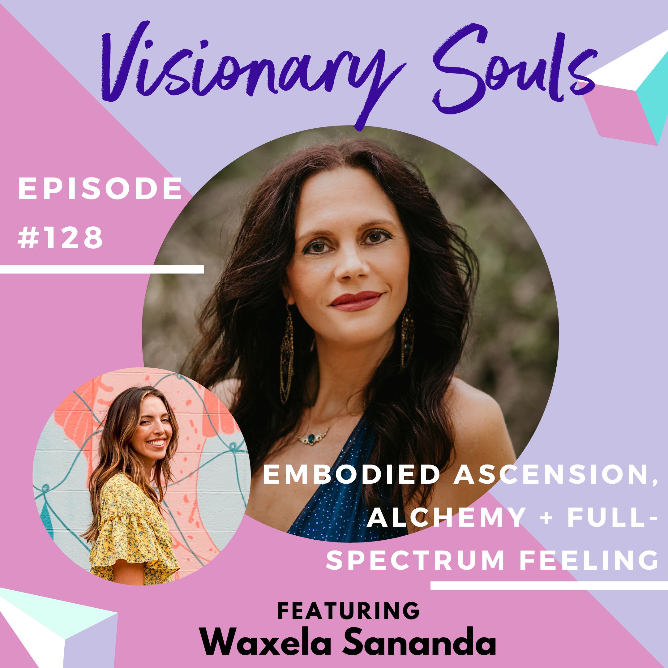 Ep. 128: Waxela Sananda | Embodied Ascension, Alchemy + Full-Spectrum Feeling