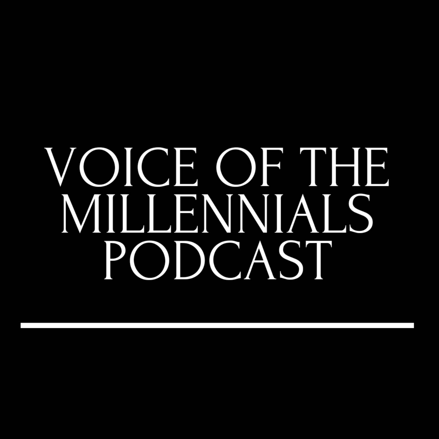 The Voice Of The Millennials Podcast
