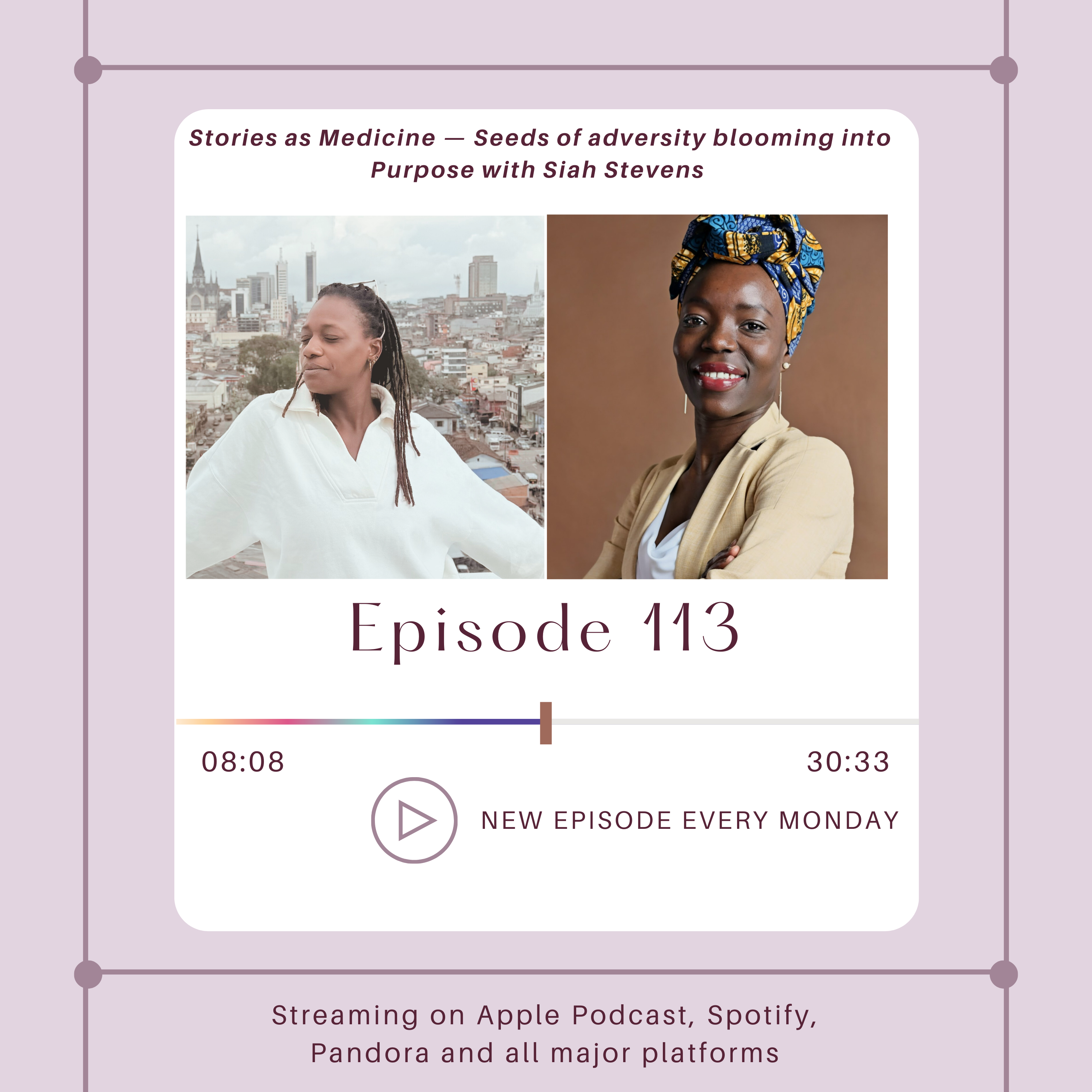 Stories as Medicine- Seeds of adversity blooming into Purpose with Siah Stevens episode artwork