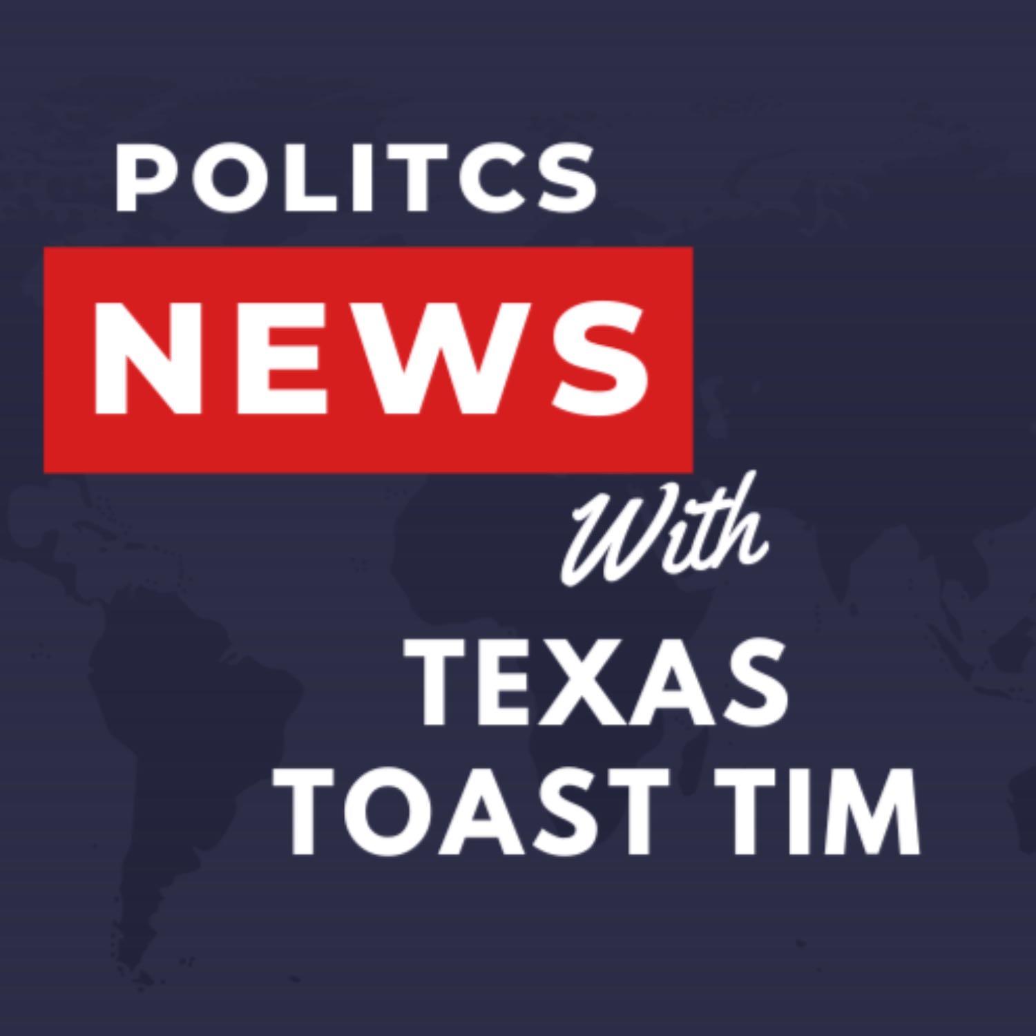 Politics News with Texas Toast Tim