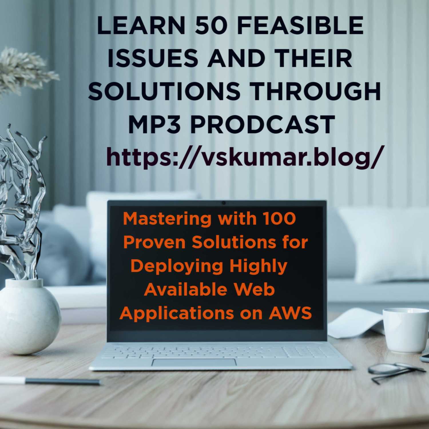 Mastering on 100 Proven Solutions for Deploying Highly Available Web Applications on AWS Mastering on 100 Proven Solutions for Deploying Highly Available Web Applications on AWS