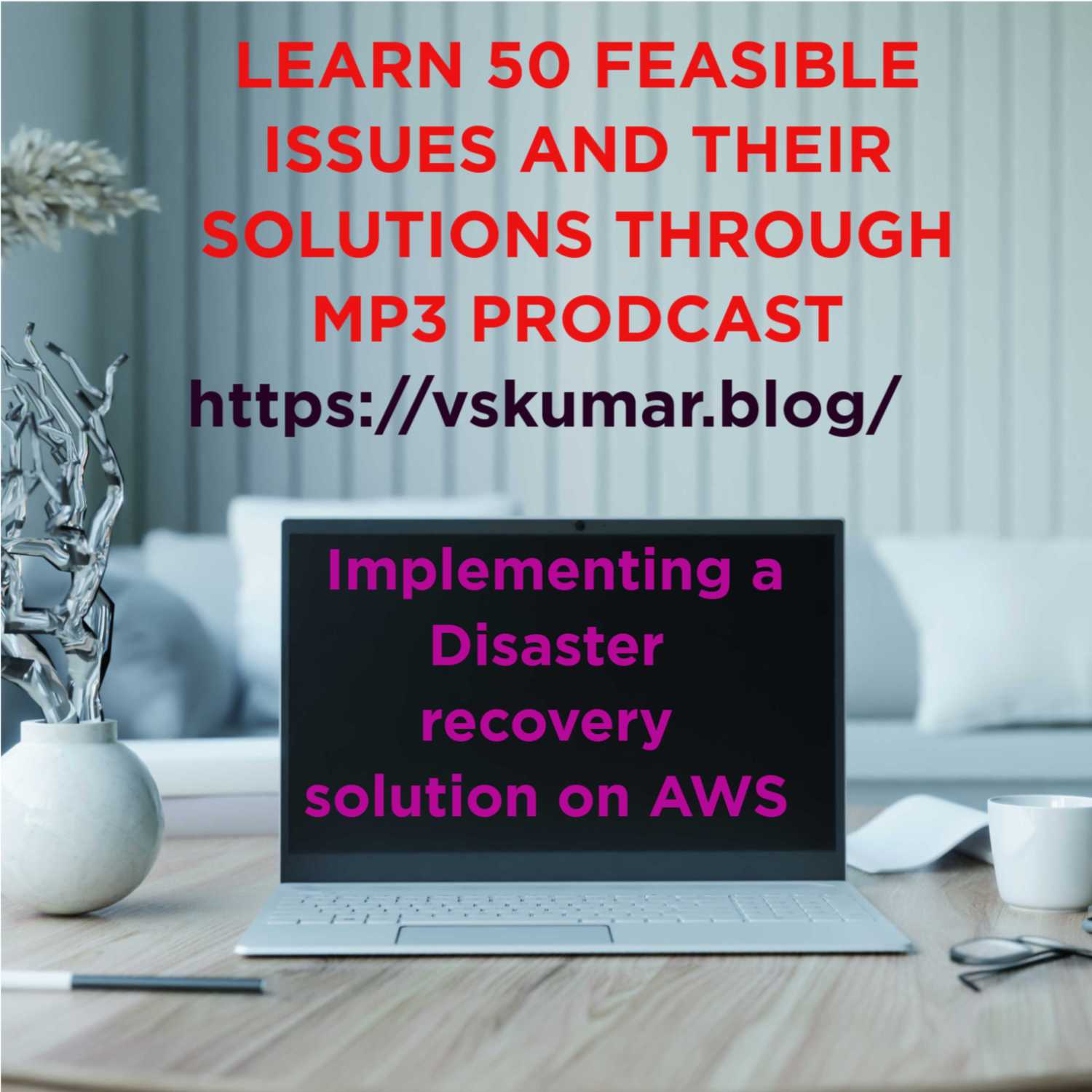 50 issues and solutions for implementing a disaster recovery solution on AWS 50 issues and solutions for implementing a disaster recovery solution on AWS