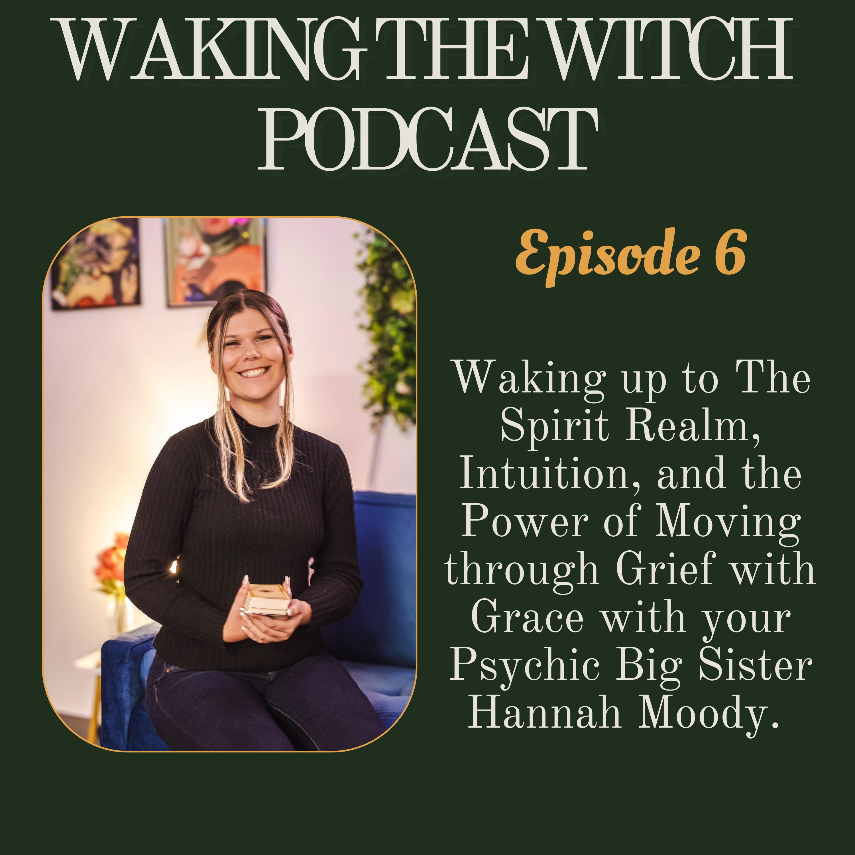 Waking up to The Spirit Realm, Intuition, and the Power of Moving through Grief with Grace with Hannah Moody episode artwork