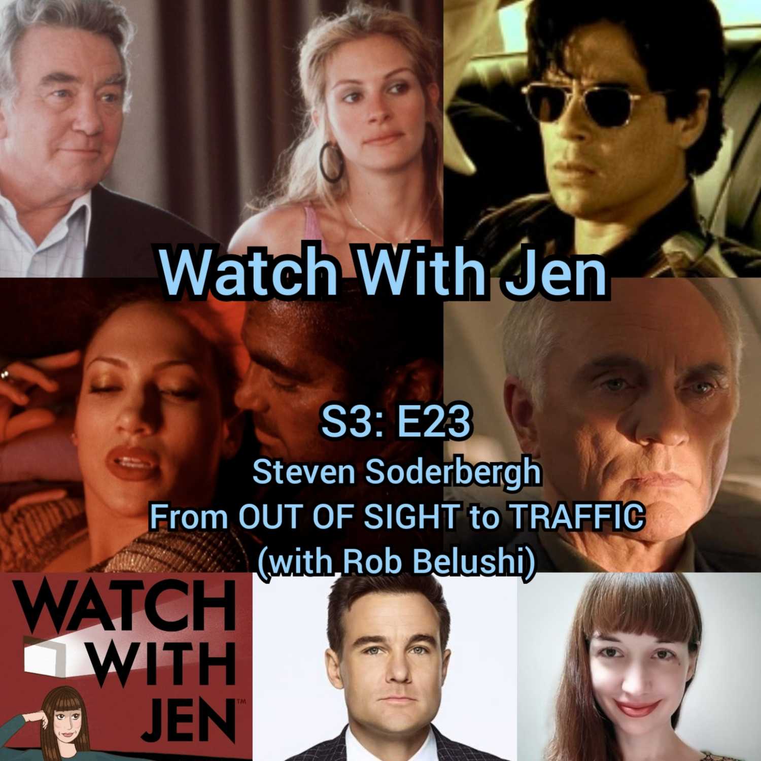 Watch With Jen - S3: E23 - Steven Soderbergh: From OUT OF SIGHT to TRAFFIC (with Rob Belushi)