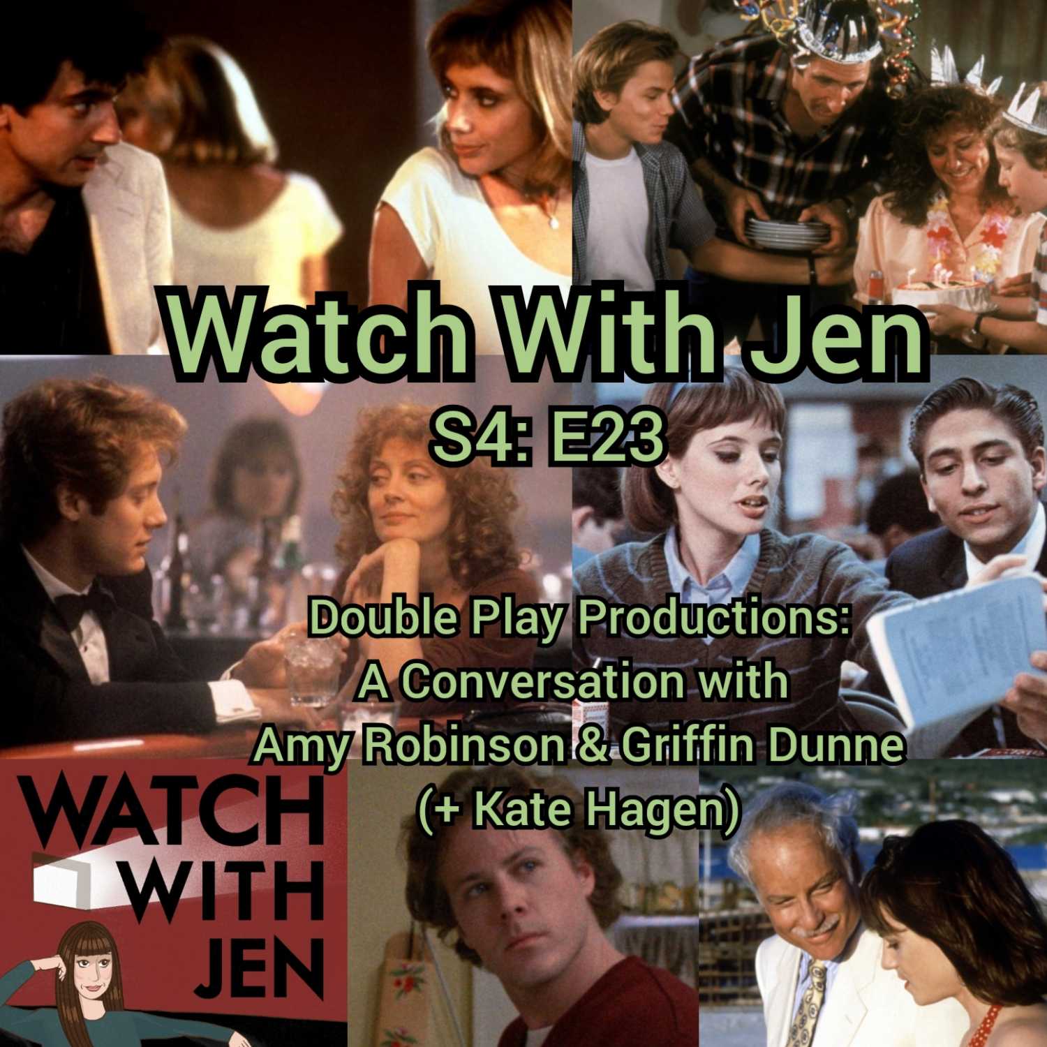Watch With Jen - S4: E23 - Double Play Productions: A Conversation with Amy Robinson & Griffin Dunne (+ Kate Hagen)