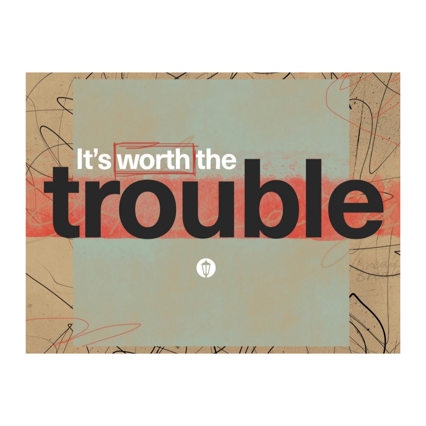 It's Worth The Trouble