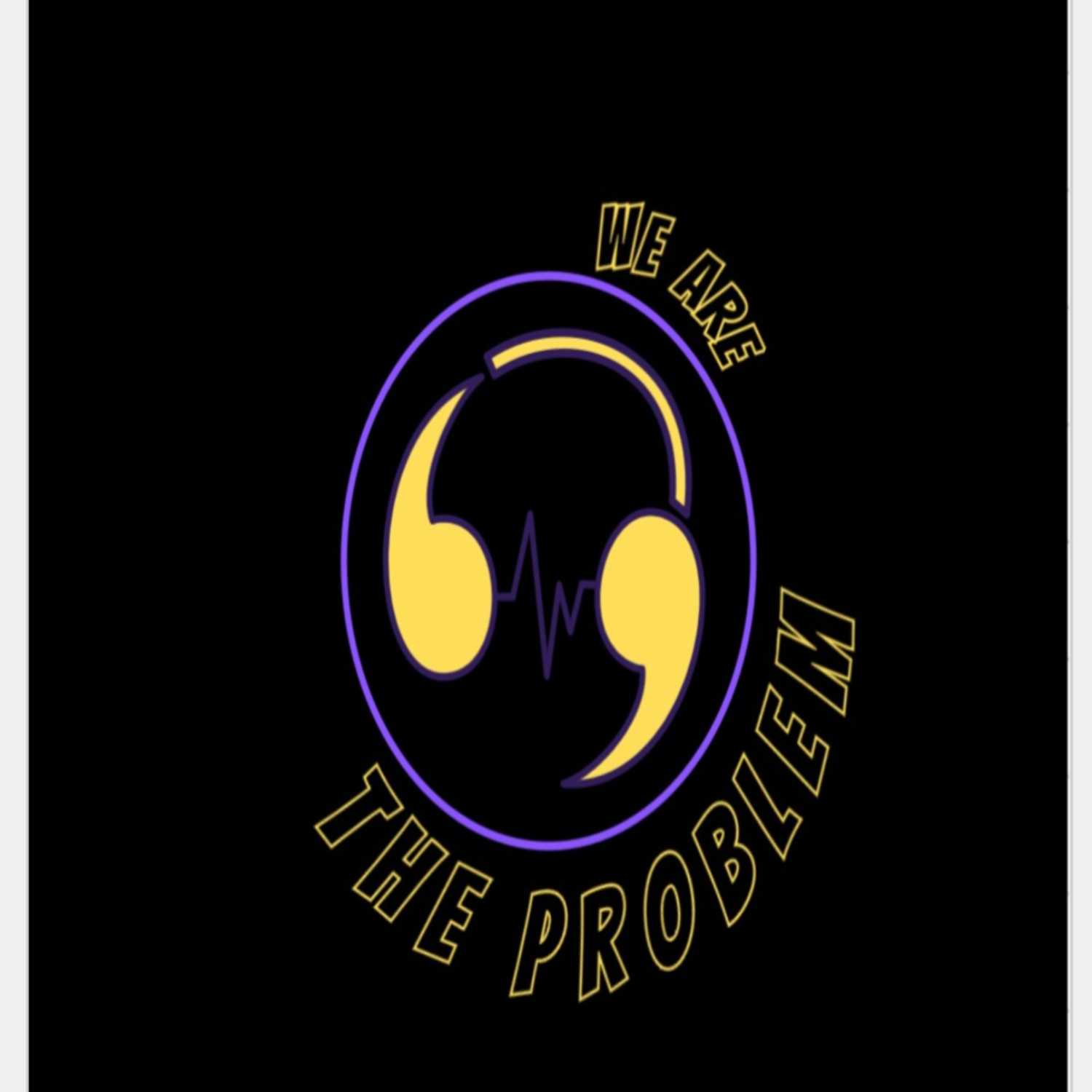 We Are The Problem Podcast