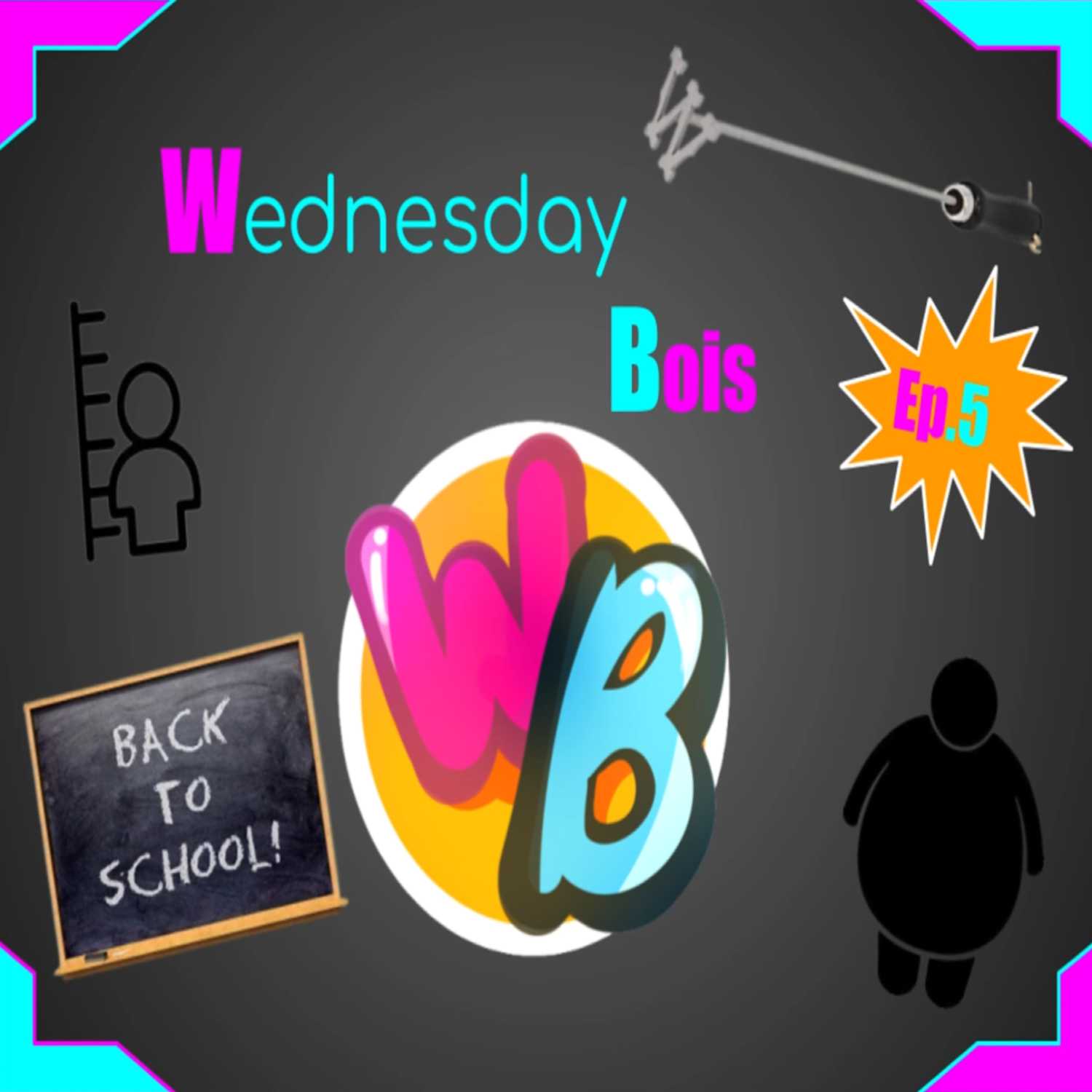 Wednesday Bois I Ep. 5 "Back to School" Wednesday Bois I Ep. 5 "Back to School"
