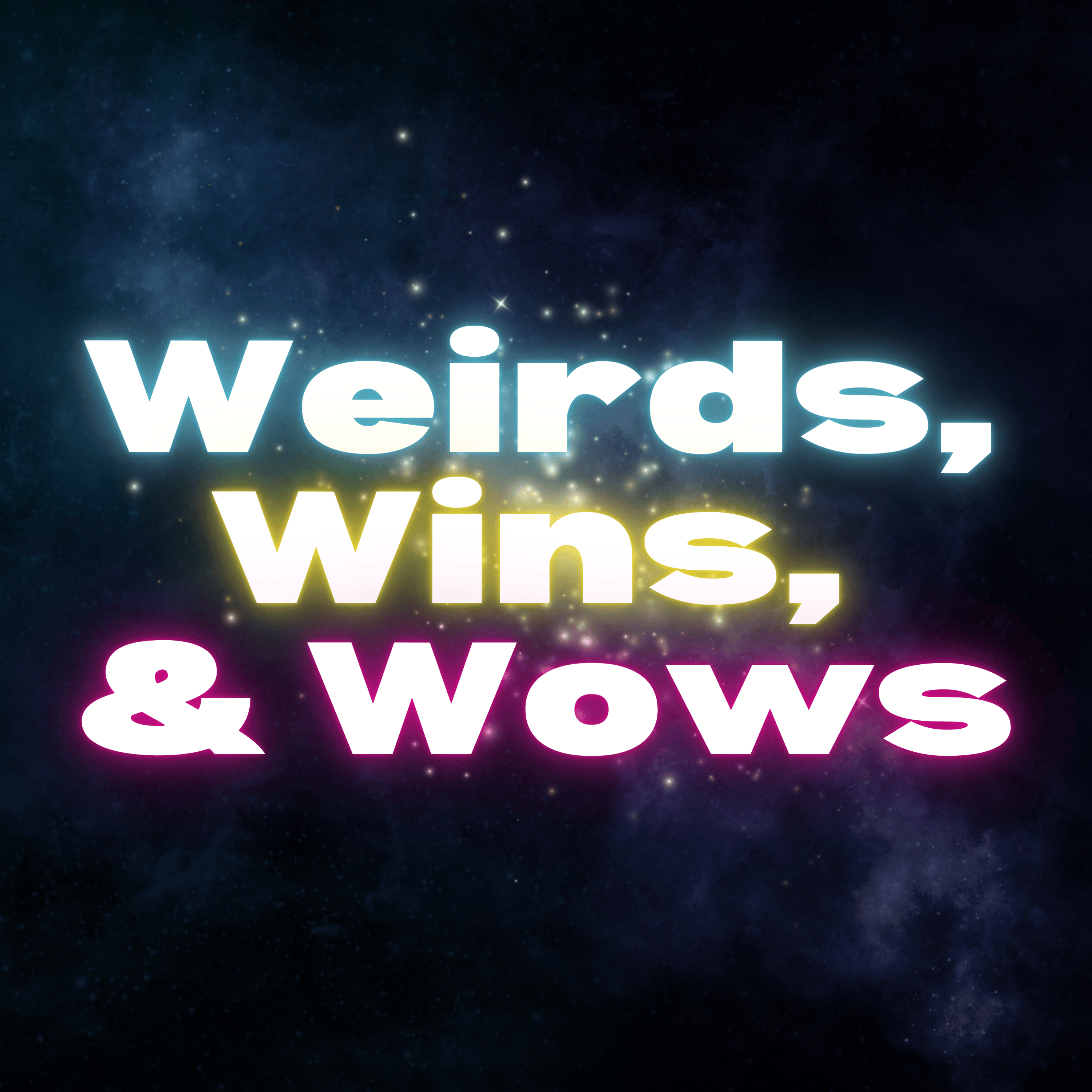 Weirds, Wins, and Wows